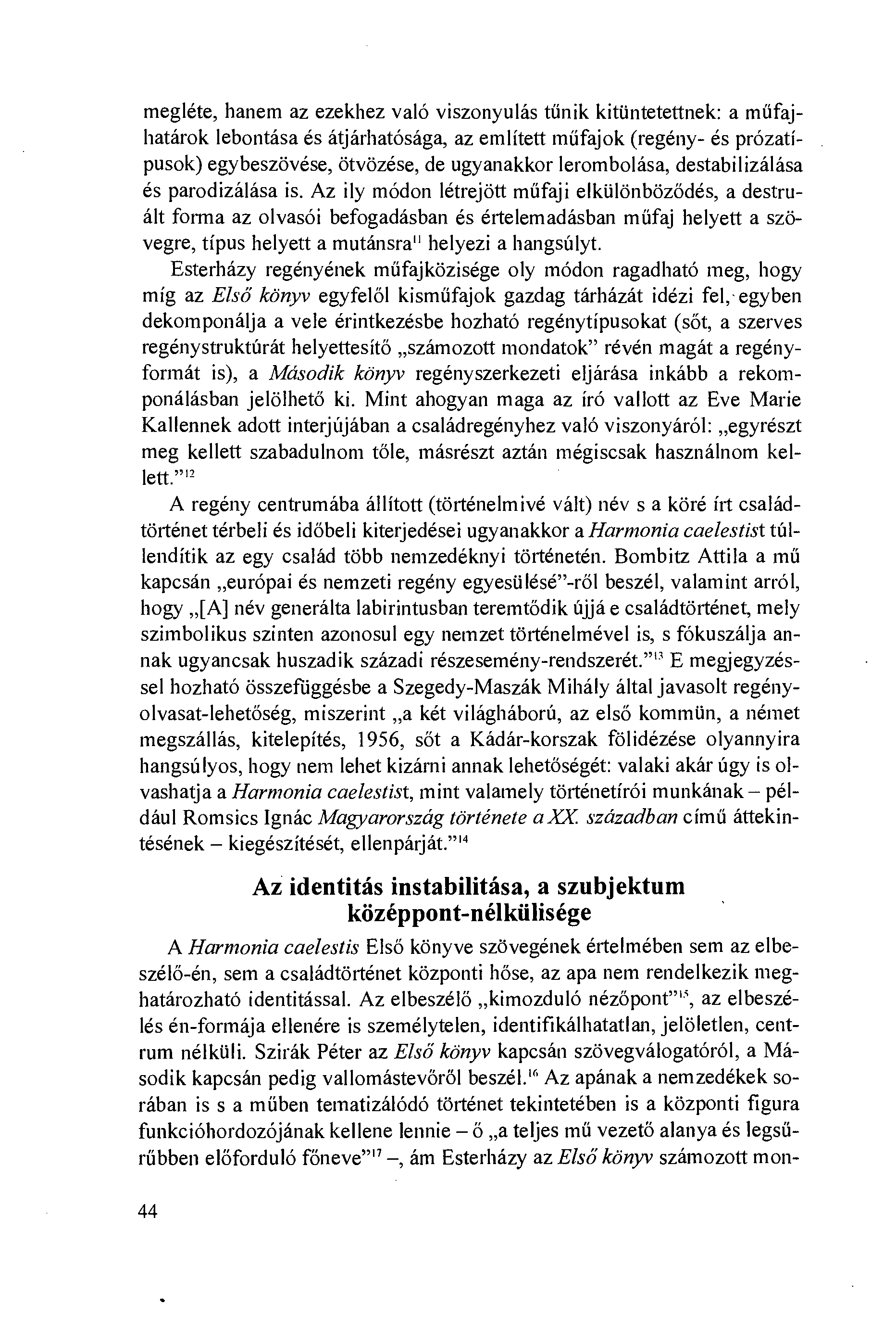 megléte, hanem az ezekhez való viszonyulás tíínik kitiintetettnek: a.