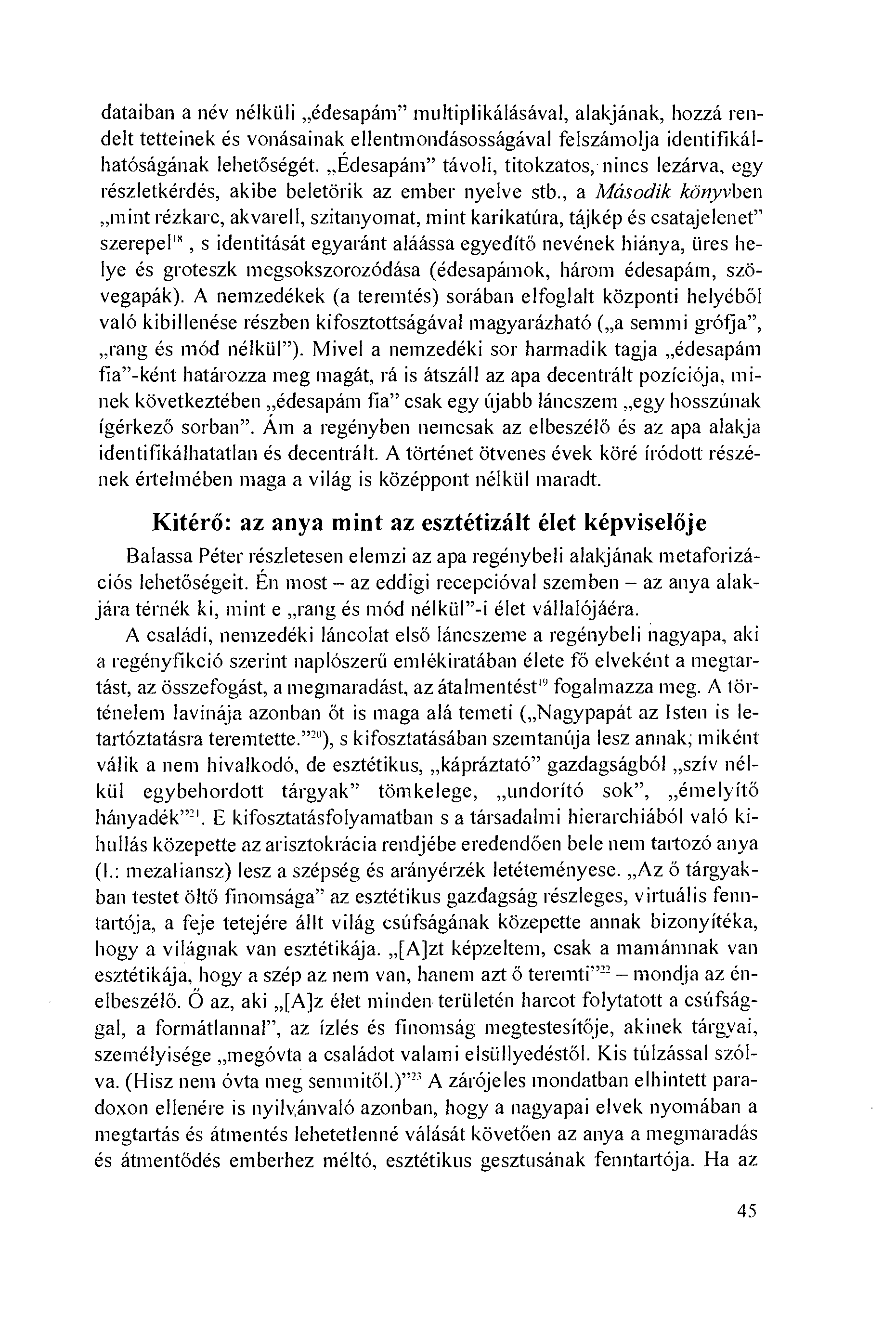 dataiban a név nélkiili édesapám" multiplikálásával, alakjának, hozzá rendelt tetteinek és vonásainak ellentmondásosságával felszámolja identifikálhatóságának lehetöségét.