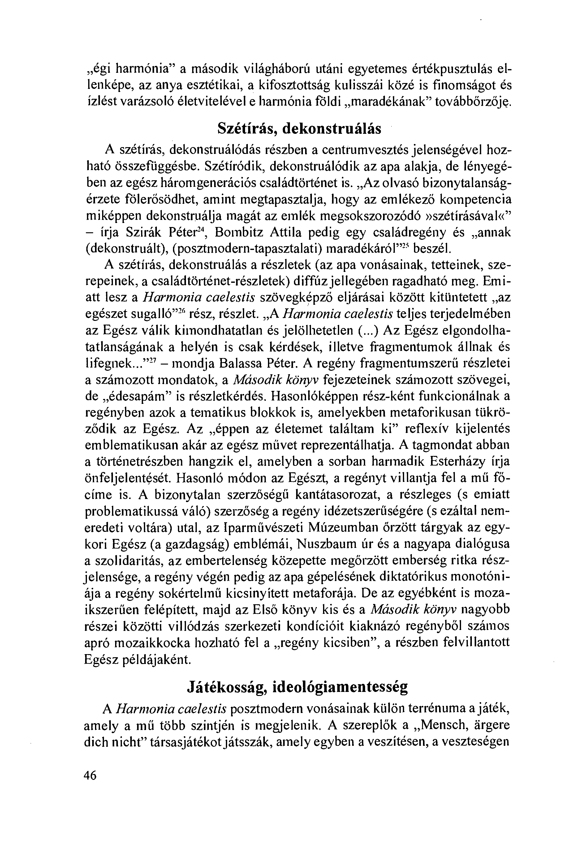 égi harmónia a második világháború utáni egyetemes értékpusztulás ellenképe, az anya esztétikai, a kifosztottság kulisszái közé is finomságot és ízlést varázsoló életvitelével e harmónia földi