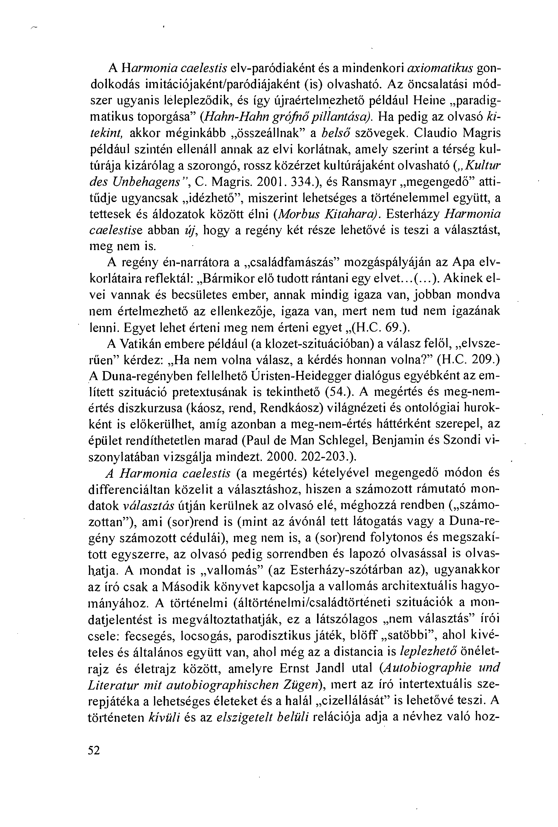 A Harrnonia caelestis elv-paródiaként és a mindenkori axiomatikus gondolkodás imitációjaként/paródiájaként (is) olvasható.