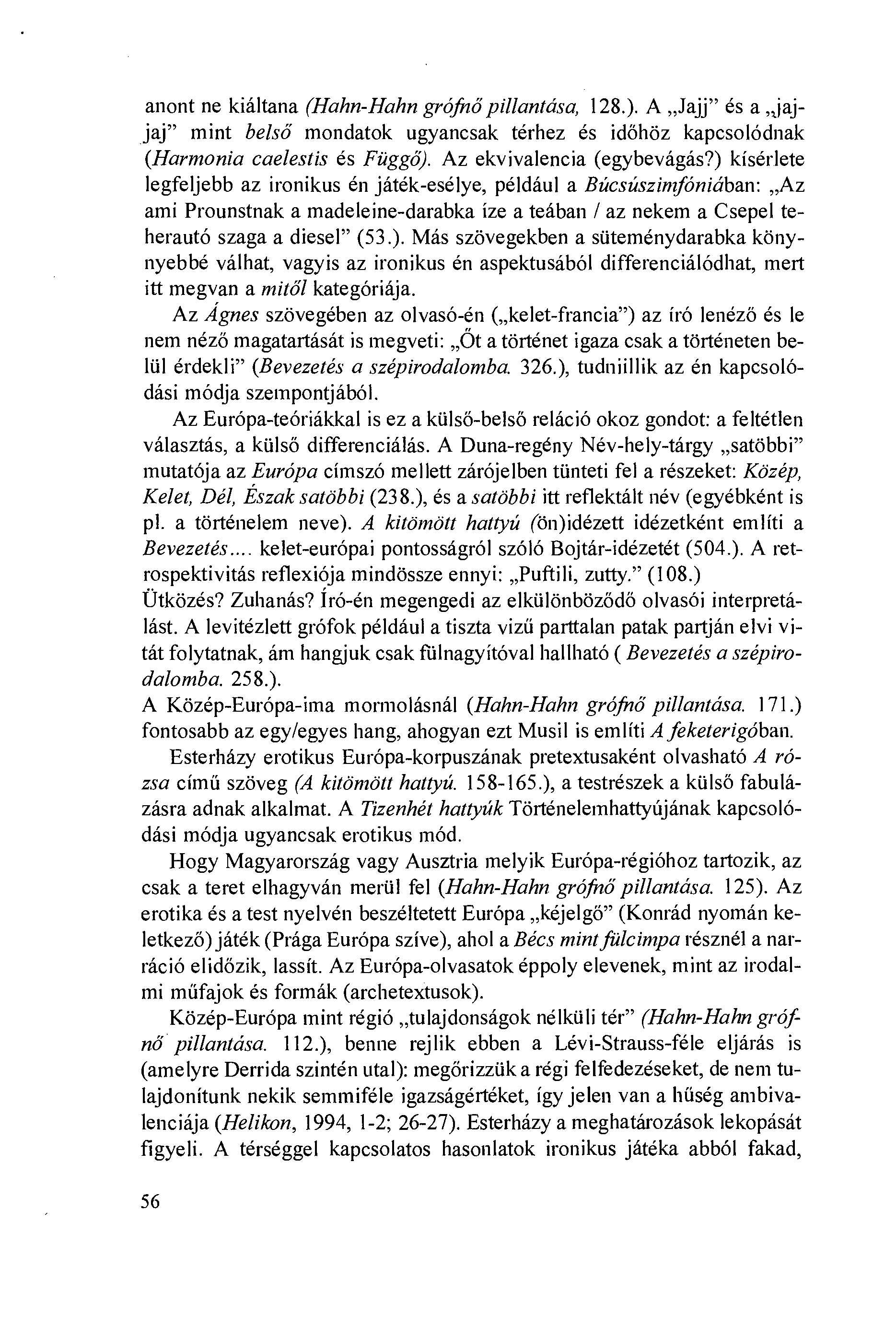 anont ne kiáltana (Hahn-Hahn grófnó pillantása, 128.). A Jajj" és a, zjajjaj" mint belsó mondatok ugyancsak térhez és idöhöz kapcsolódnak (Harmonia caelestis és Fiiggó). Az ekvivalencia (egybevágás?