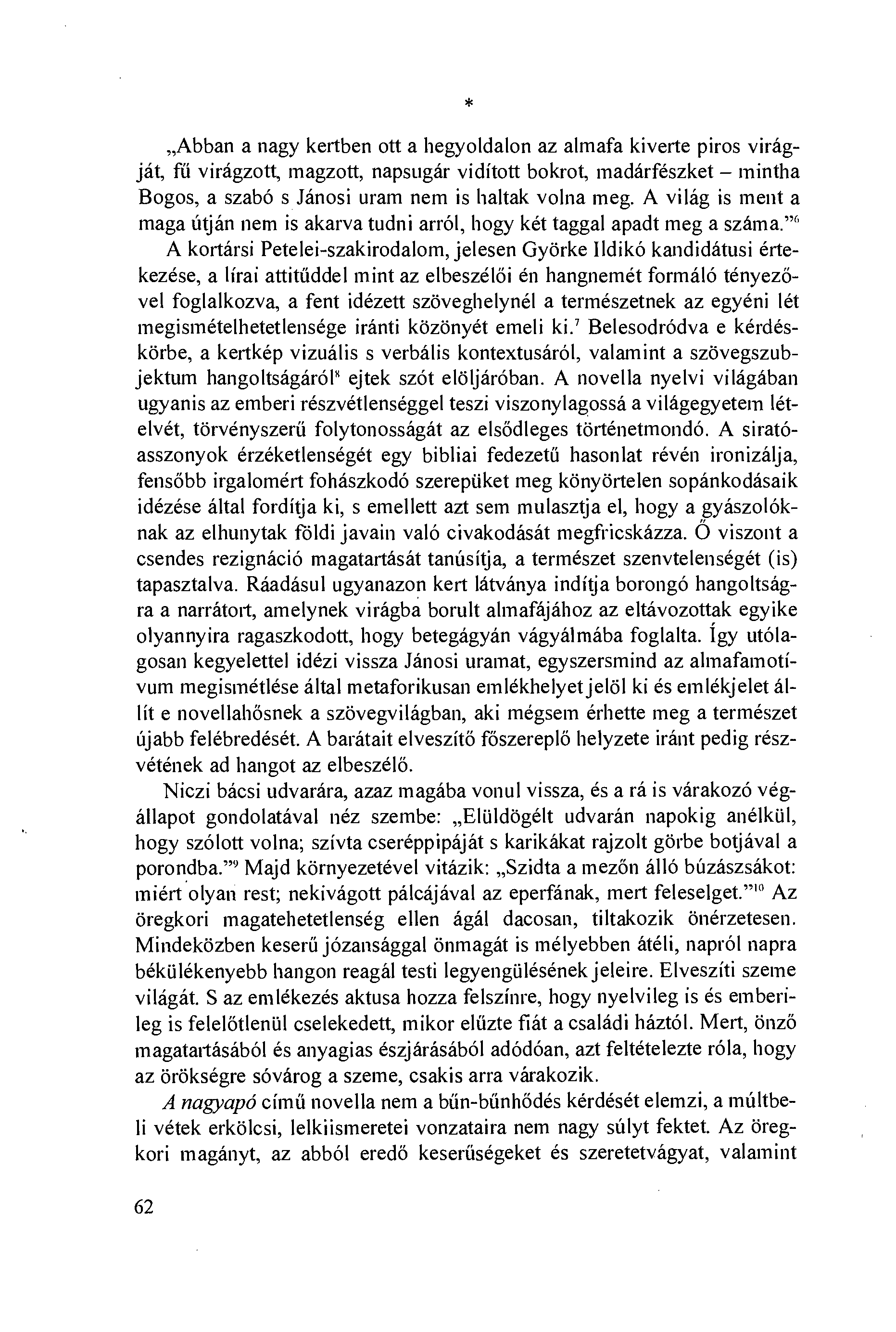 * Abban a nagy kertben ott a hegyoldalon az almafa kiverte piros virágját, fú virágzott, magzott, napsugár vidított bokrot, madárfészket mintha Bogos, a szabó s Jánosi uram nem is haltak volna meg.