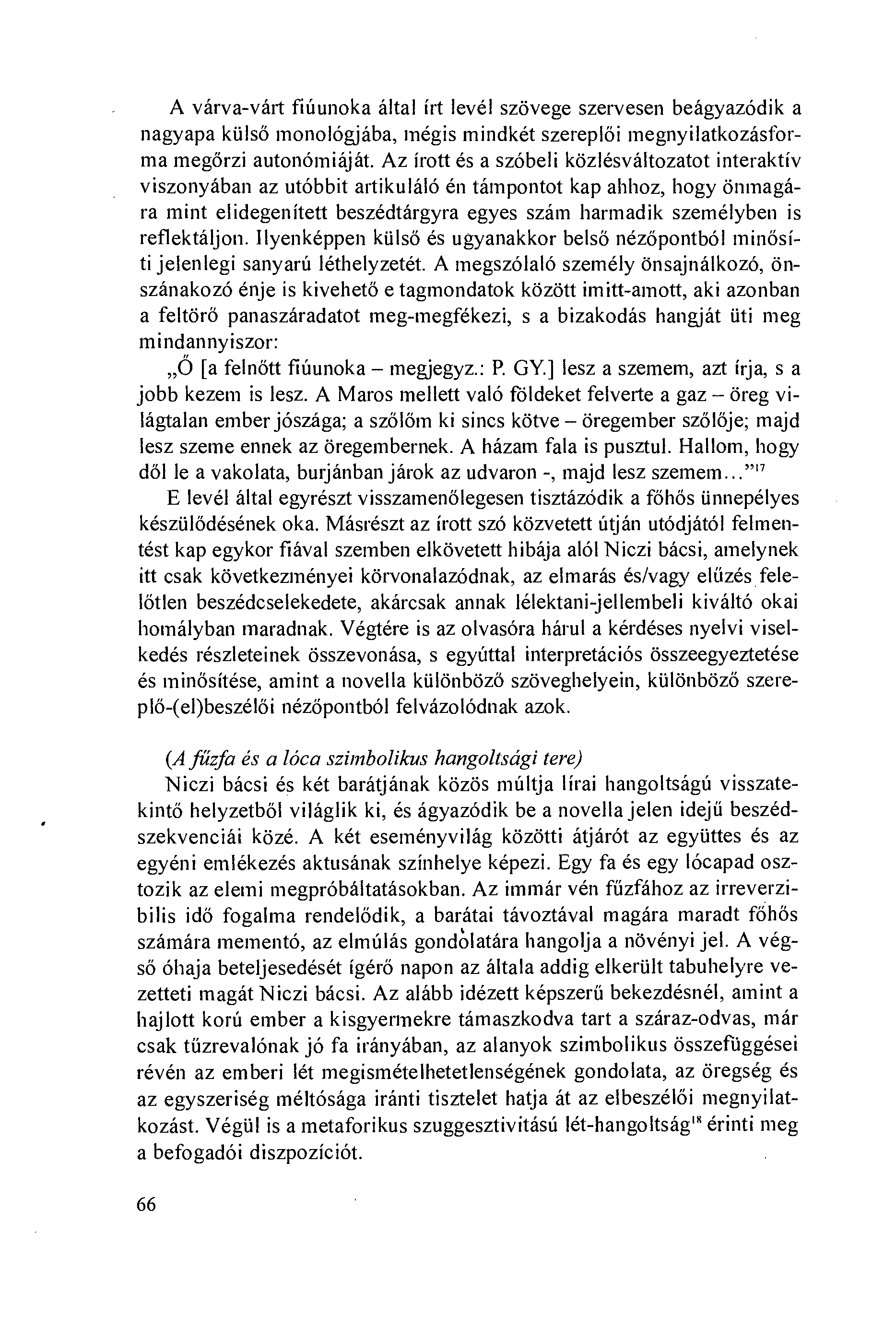 A várva-várt fiúunoka által írt levél szövege szervesen beágyazódik a nagyapa kiilsö monológjába, mégis mindkét szereplöi megnyilatkozásforma megörzi autonómiáját.