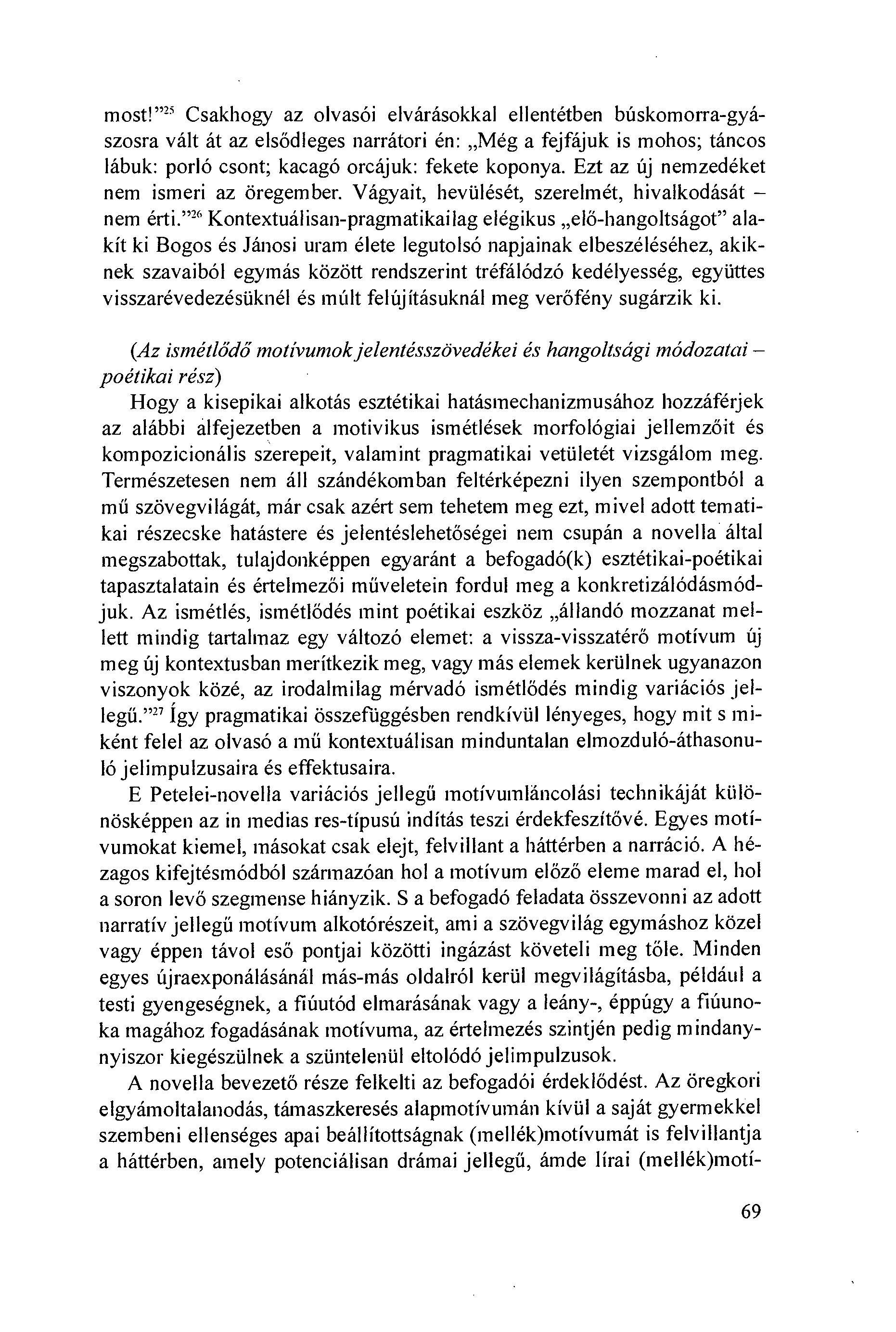 most!"'-' Csakhogy az olvasói elvárásokkal ellentétben búskomorra-gyászosra vált át az elsödleges narrátori én: Még a fejfájuk is mohos; táncos lábuk: porló csont; kacagó orcájuk: fekete koponya.