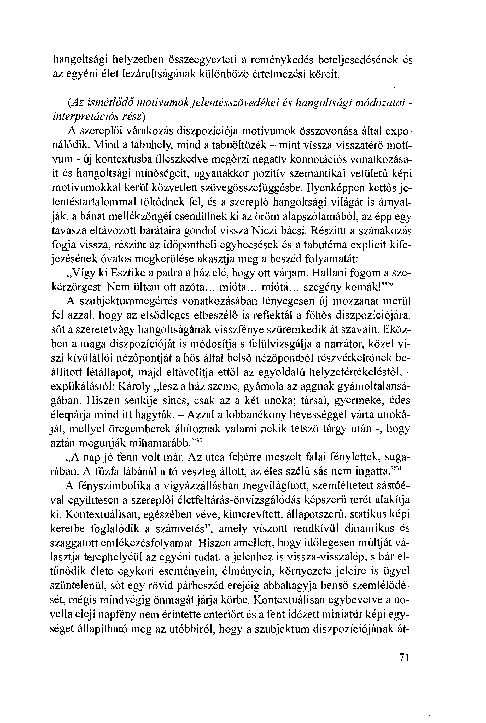 hangoltsági helyzetben összeegyezteti a reménykedés beteljesedésének és az egyéni élet Iezárultságának kiilönbözó értelmezési köreit.