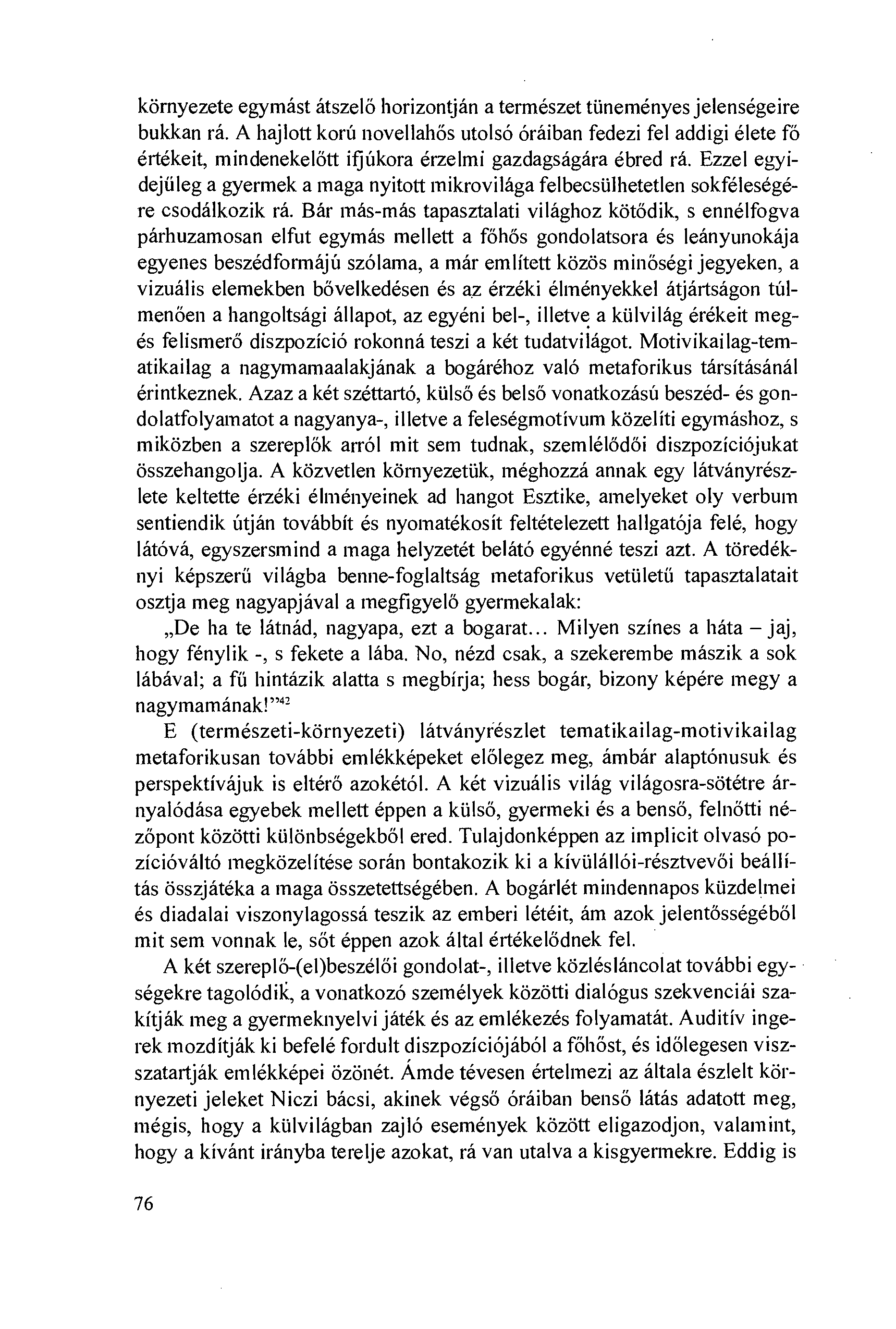 környezete egymást átszelö horizontján a természet tiineményes jelenségeire bukkan rá.