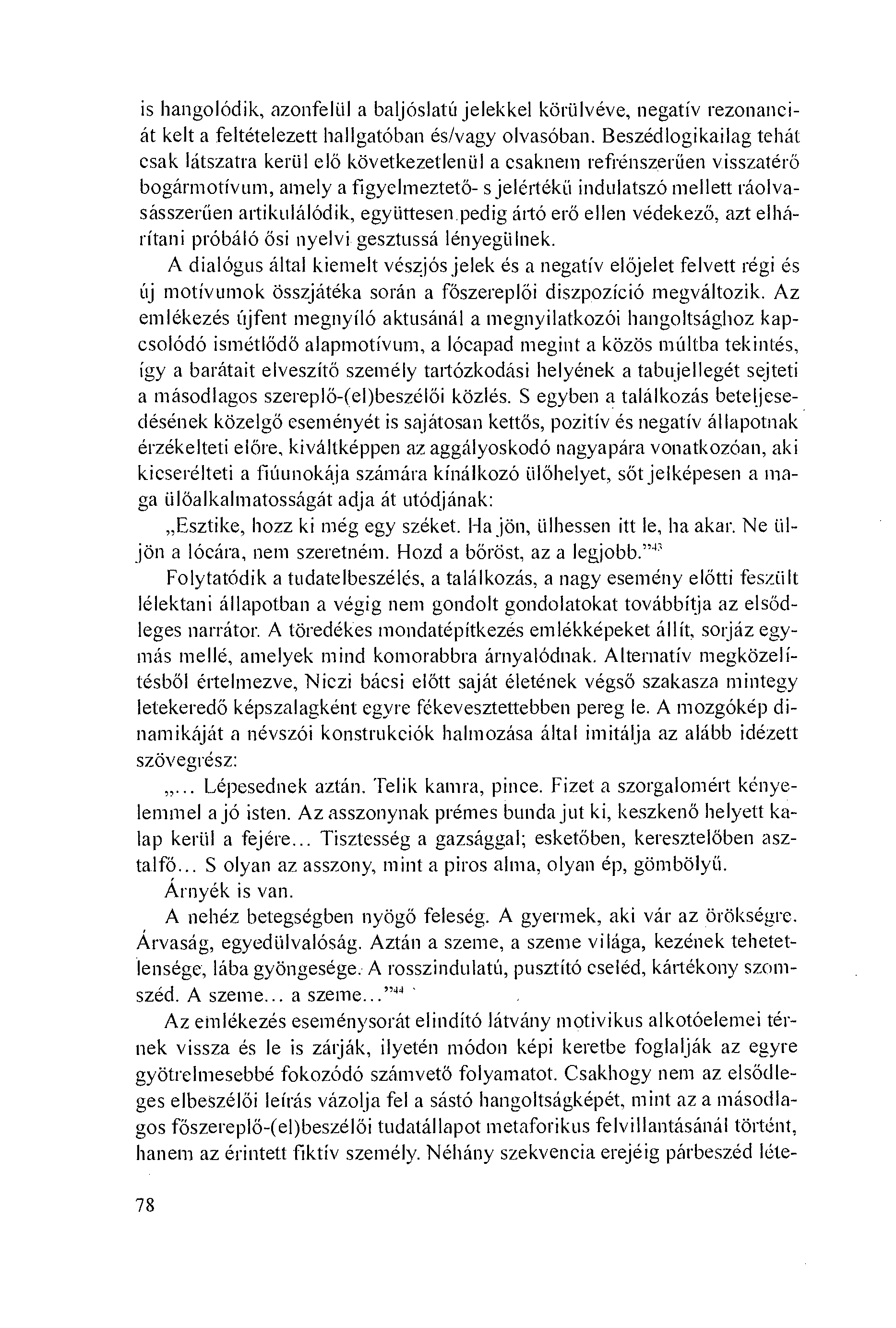 is hangolódik, azonfeliil a baljóslatú jelekkel köriilvéve, negatív rezonanciát kelt a feltételezett hallgatóban és/vagy olva.sóban.