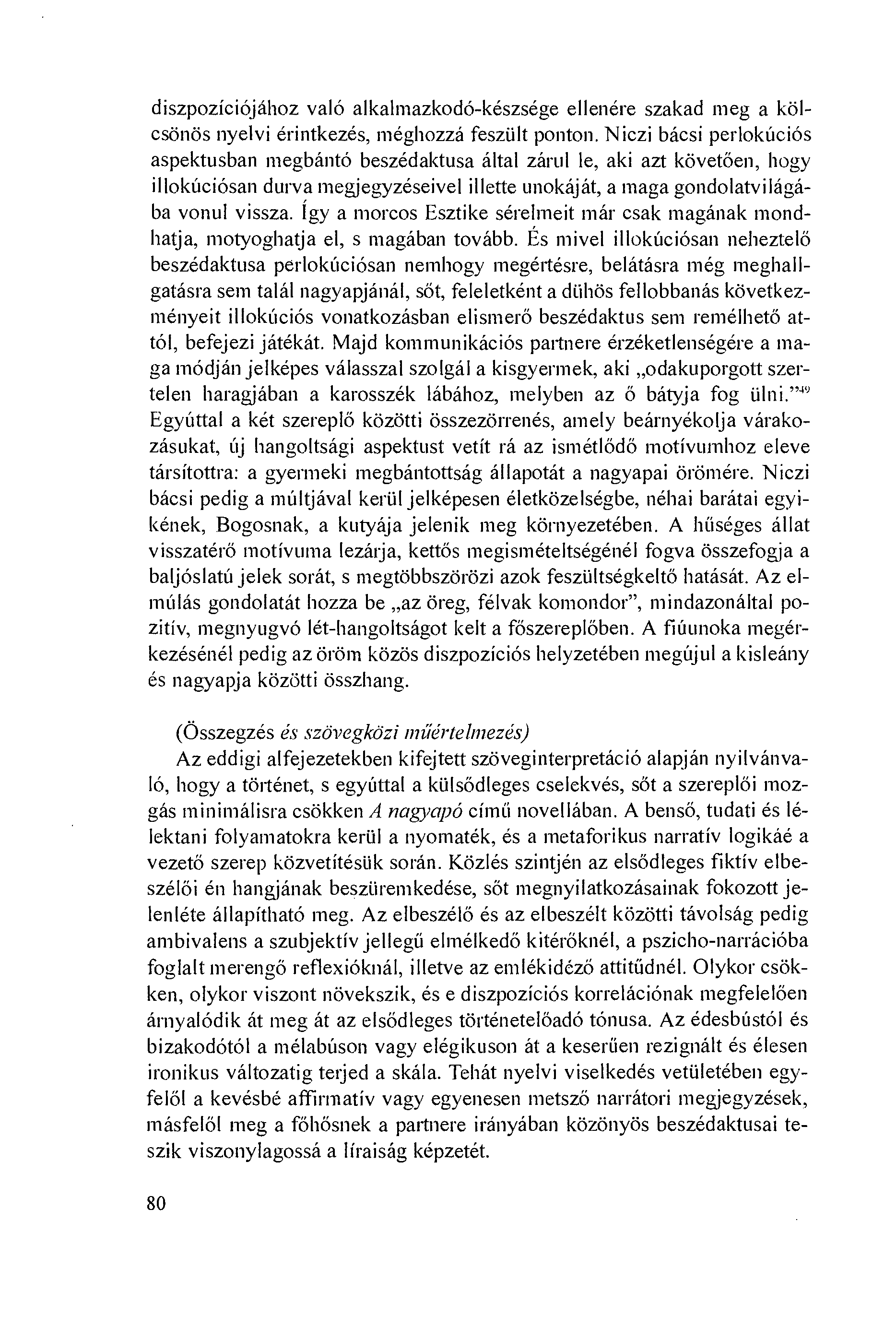 diszpozíciójához való alkalmazkodó-készsége ellenére szakad meg a kölcsönös nyelvi érintkezés, méghozzá fesziilt ponton.