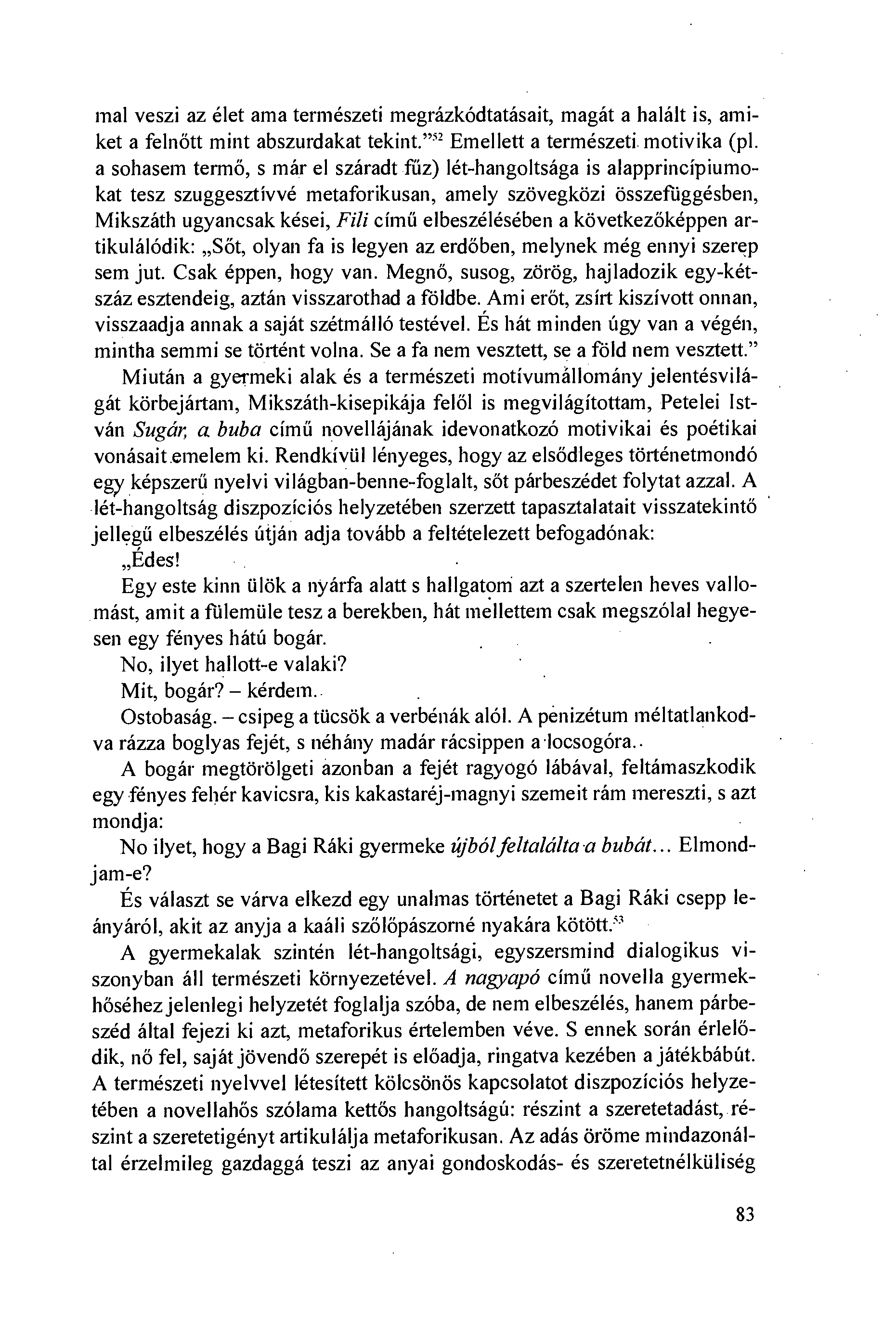 mal veszi az élet ama természeti megrázkódtatásait, magát a halált is, amiket a felnött mint abszurdakat tekint.'"' Emellett a természeti. motivika (pl.