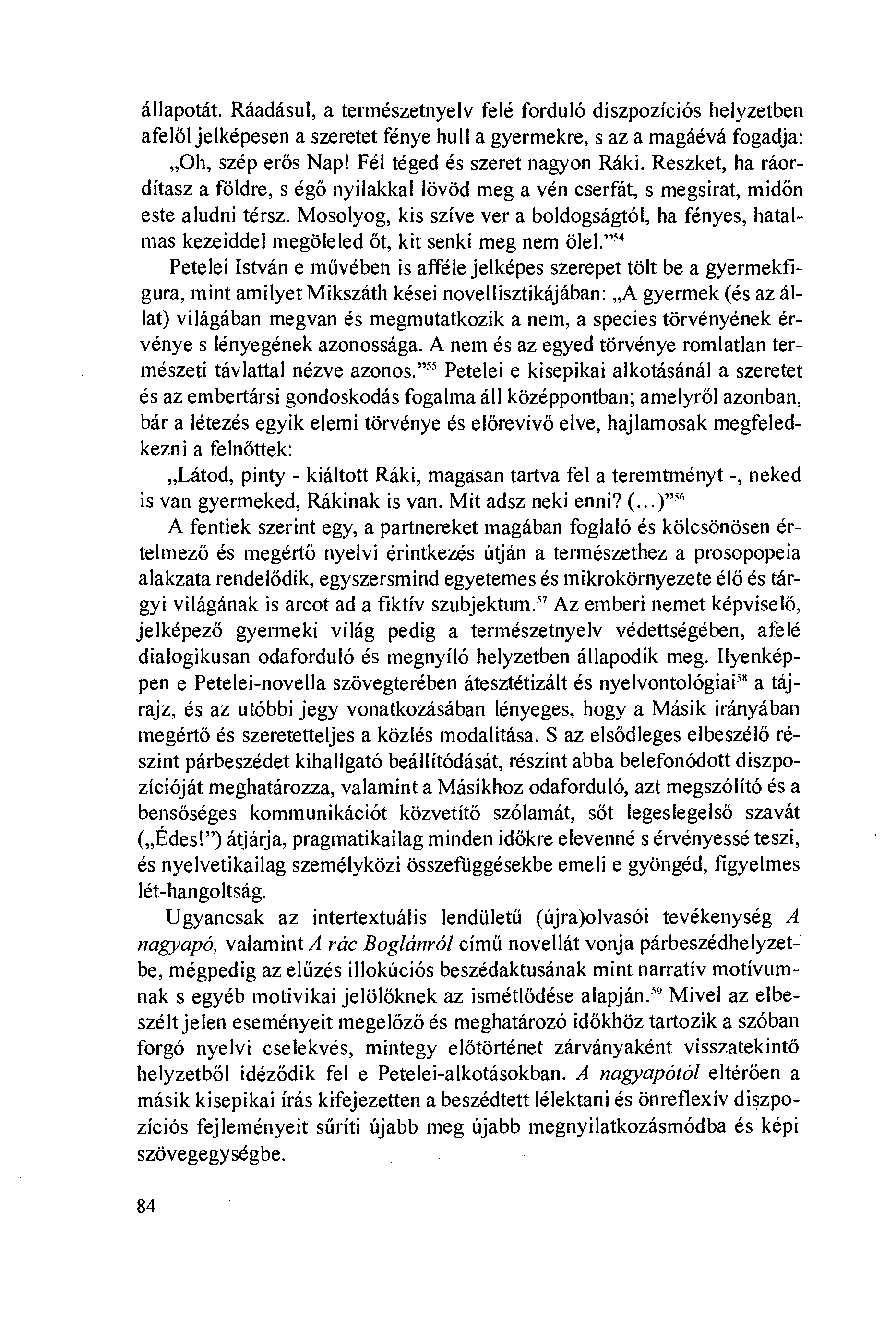 állapotát. Ráadásul, a természetnyelv felé forduló diszpozíciós helyzetben afelöl jelképesen a szeretet fénye hull a gyermekre, s az a magáévá fogadja: Oh, szép erös Nap!