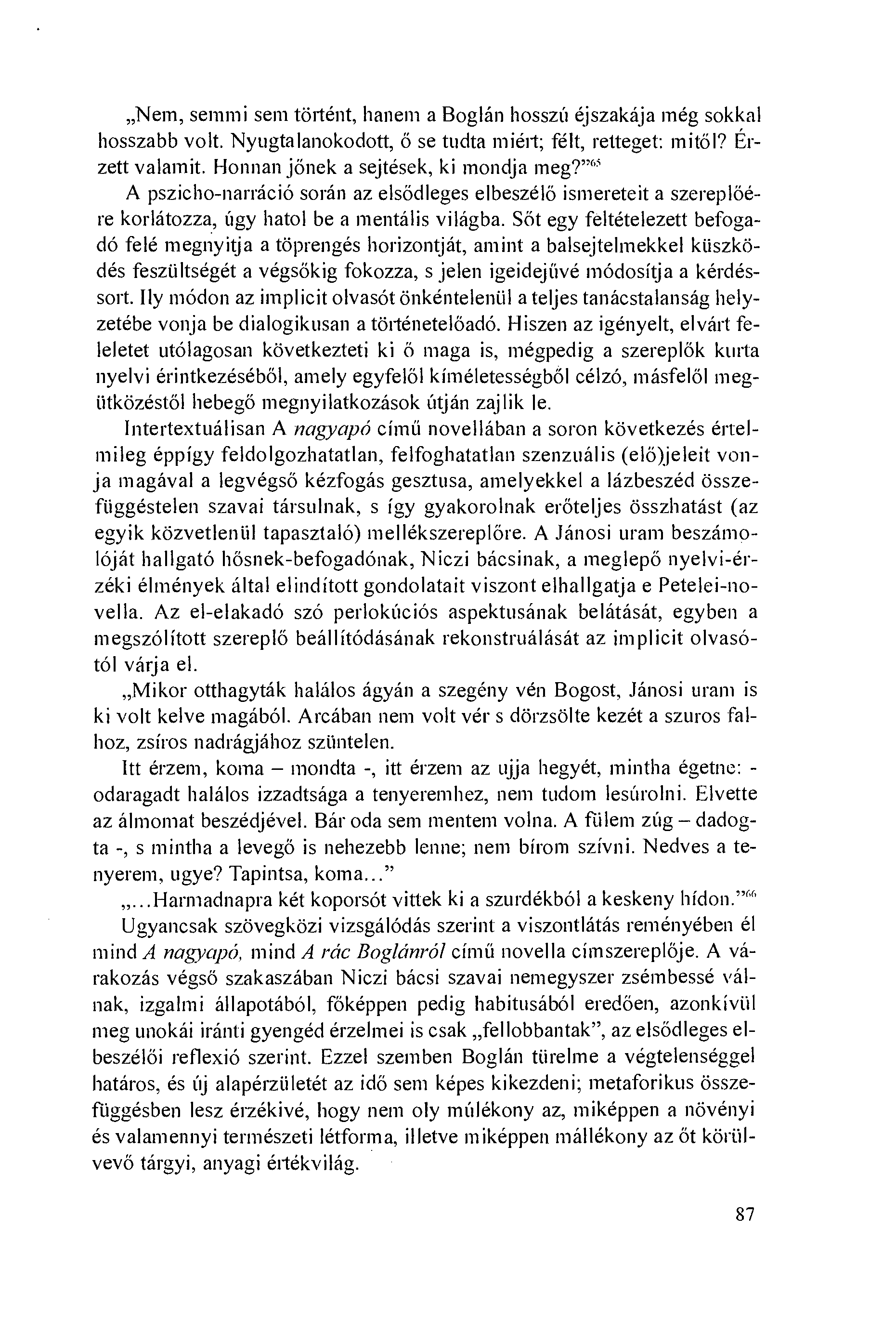 Nem, semmi sem történt, hanem a Boglán hosszú éjszakája még sokkal hosszabb volt. Nyugtalanokodott, ö se tudta miért; félt, retteget: mitöl? Ćrzett valamit. Honnan jönek a sejtések, ki mondja meg?