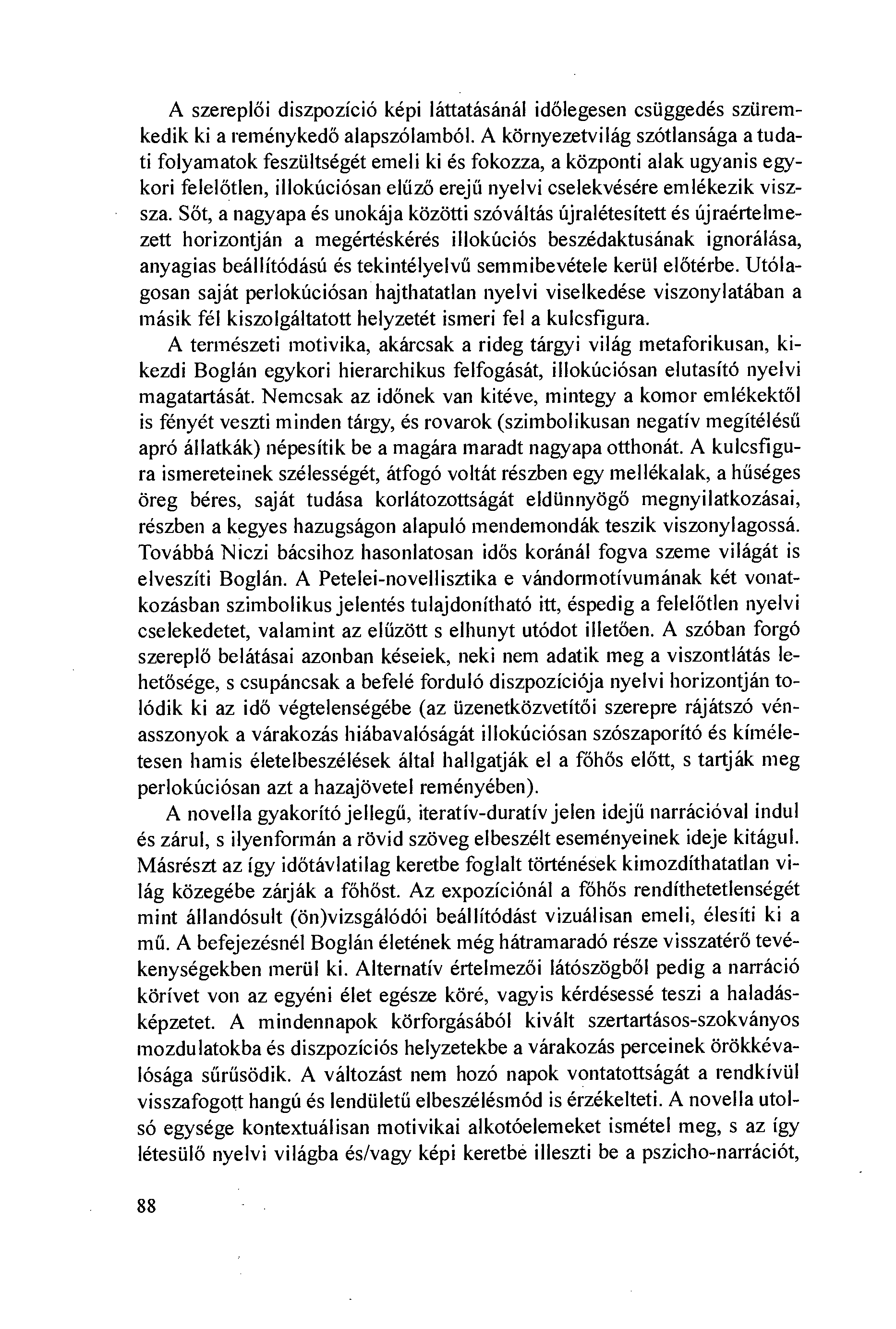 A szereplöi diszpozíció képi láttatásánál idölegesen csiiggedés sziireinkedik ki a reménykedö alapszólamból.