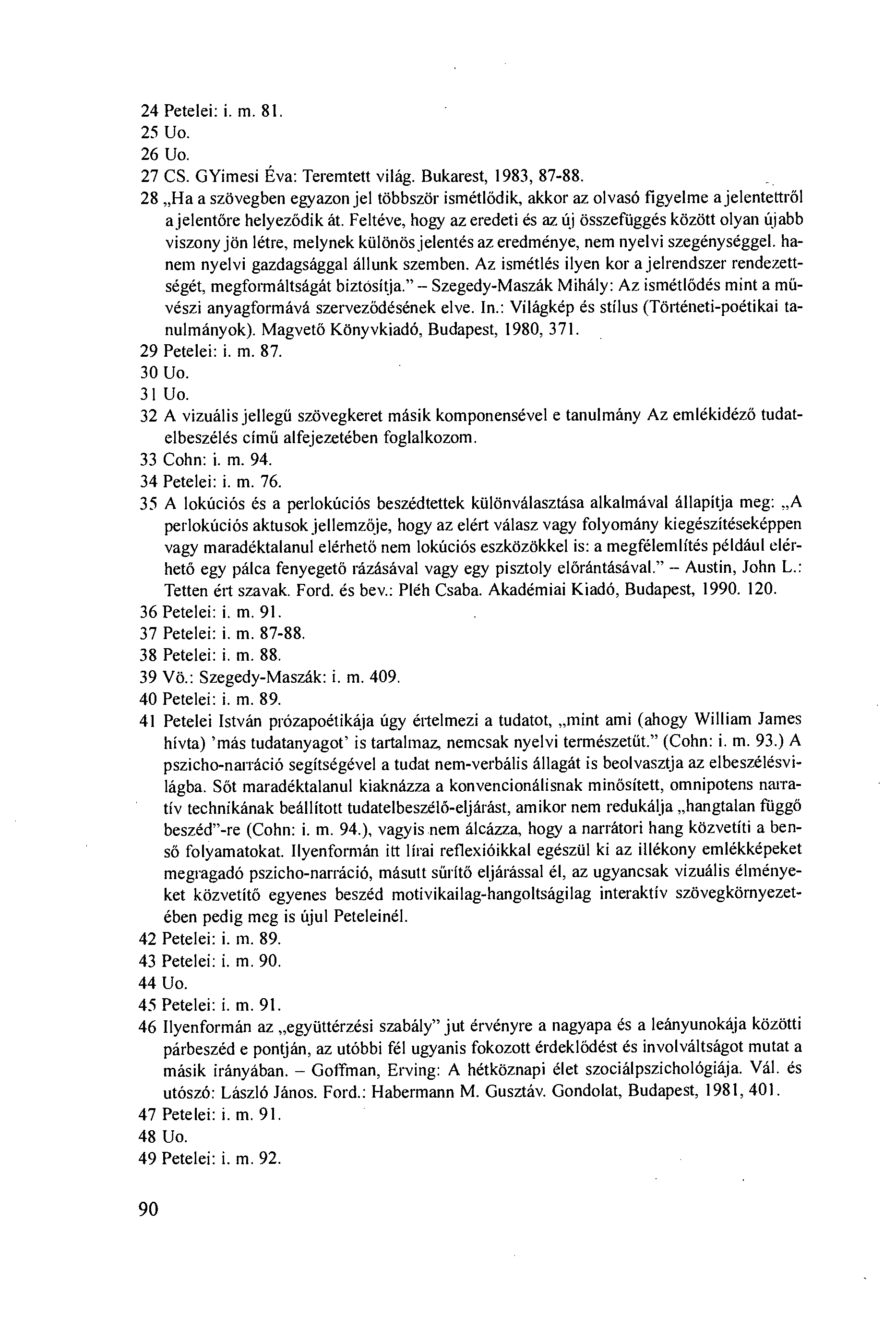 24 Petelei: i. m. 81. 25 Uo. 26 Uo. 27 CS. GYimesi Éva: Teremtett világ. Bukarest, 1983, 87-88.