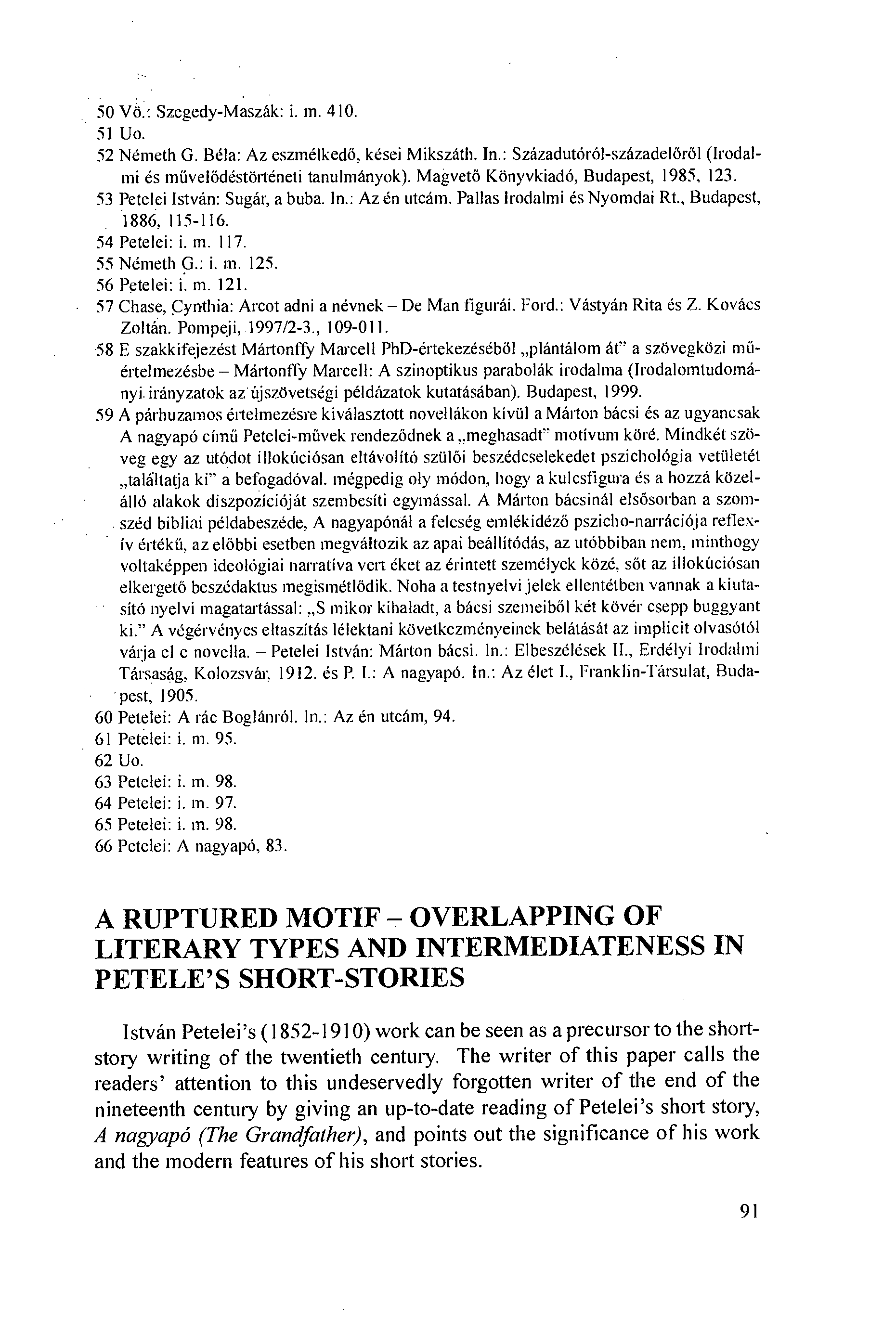 50 Vö.: Szegedy-Maszák: i. m. 410. 51 Uo. 52 Németh G. Béla: Az eszmélkedö, kései Mikszáth. In.: Századutóról-századelöröl (Irodalmi és míívelödéstörténeti tanulmányok).