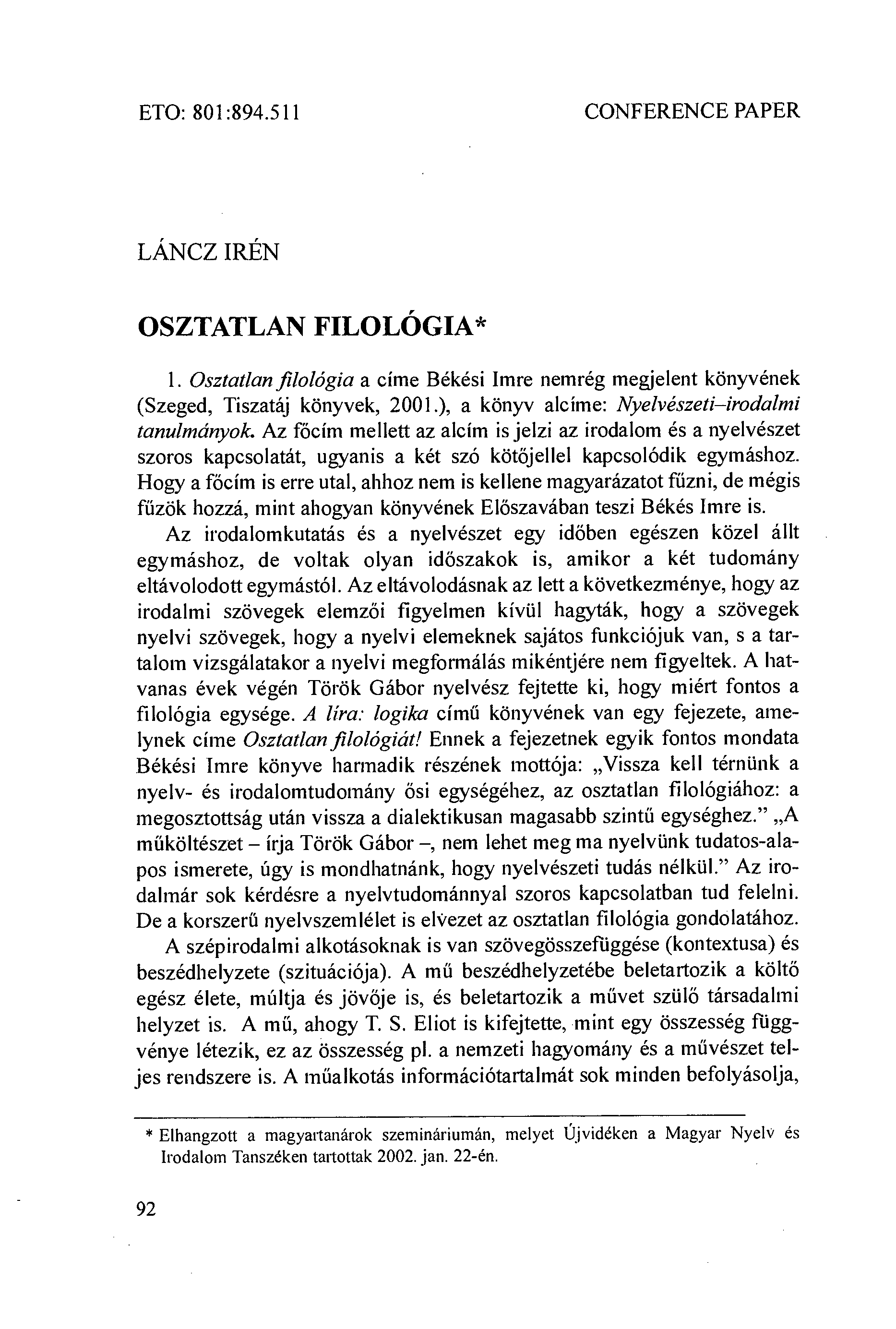 ETO: 801:894.511 CONFERENCE PAPER LÁNCZ IRÉN OSZTATLAN FILOLÓGIA* 1. Osztatlan filológia a címe Békési Imre nemrég megjelent könyvének (Szeged, Tiszatáj könyvek, 2001.
