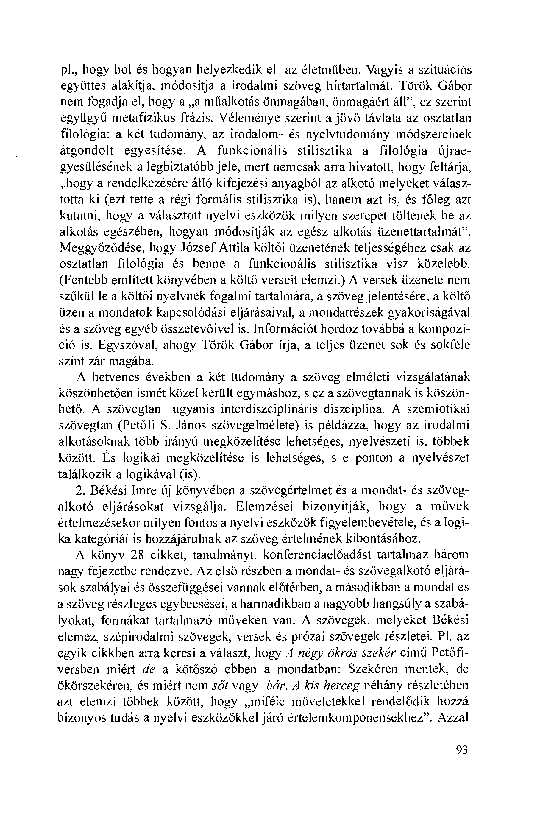 pl., hogy hol és hogyan helyezkedik el az életmúben. Vagyis a szituációs egyiittes alakítja, módosítja a irodalmi szöveg hírtartalmát.
