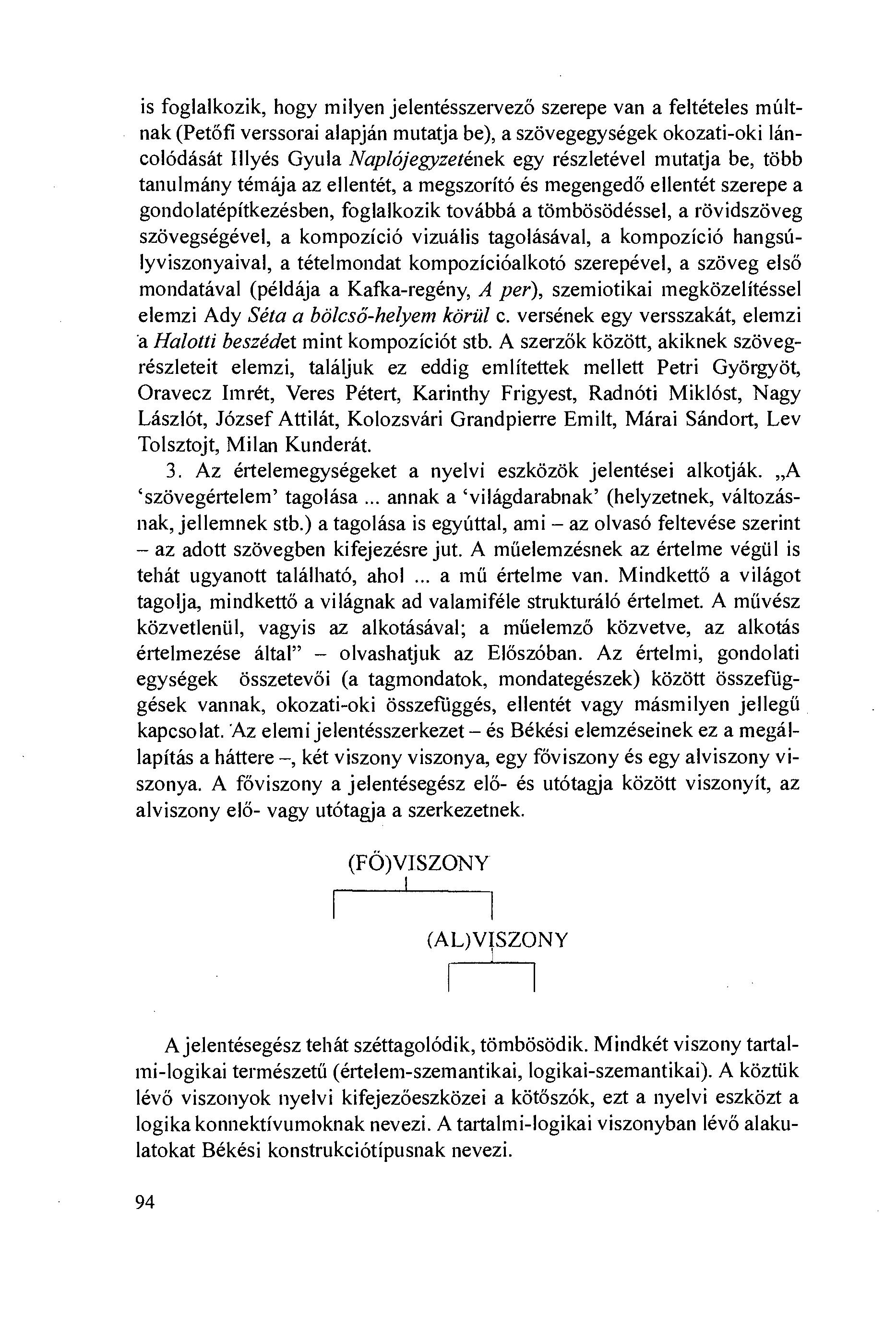 is foglalkozik, hogy milyen jelentésszervezö szerepe van a feltételes múltnak (Petöfi verssorai alapján mutatja be), a szövegegységek okozati-oki láncolódását Illyés Gyula Naplójegyzetének egy