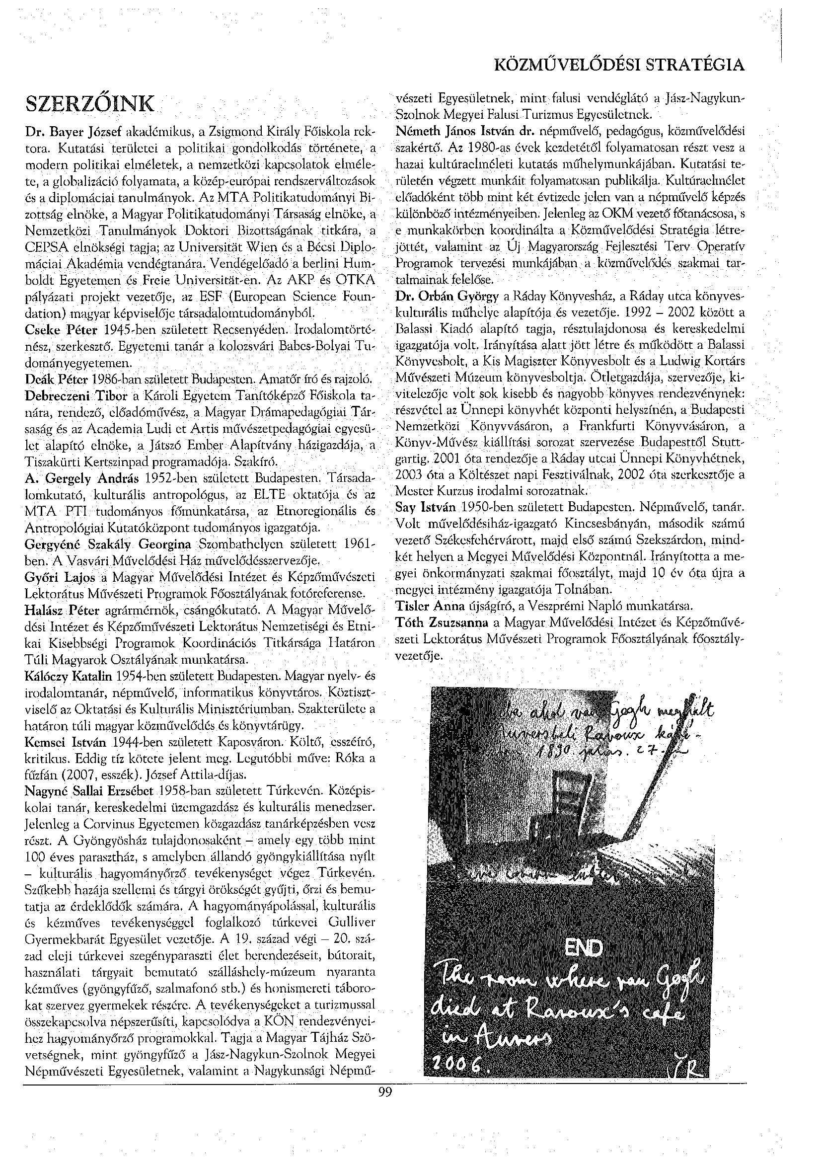 SZERZŐINK Dr. Bayer József akadémikus, a Zsigmond Király Főiskola rektora.