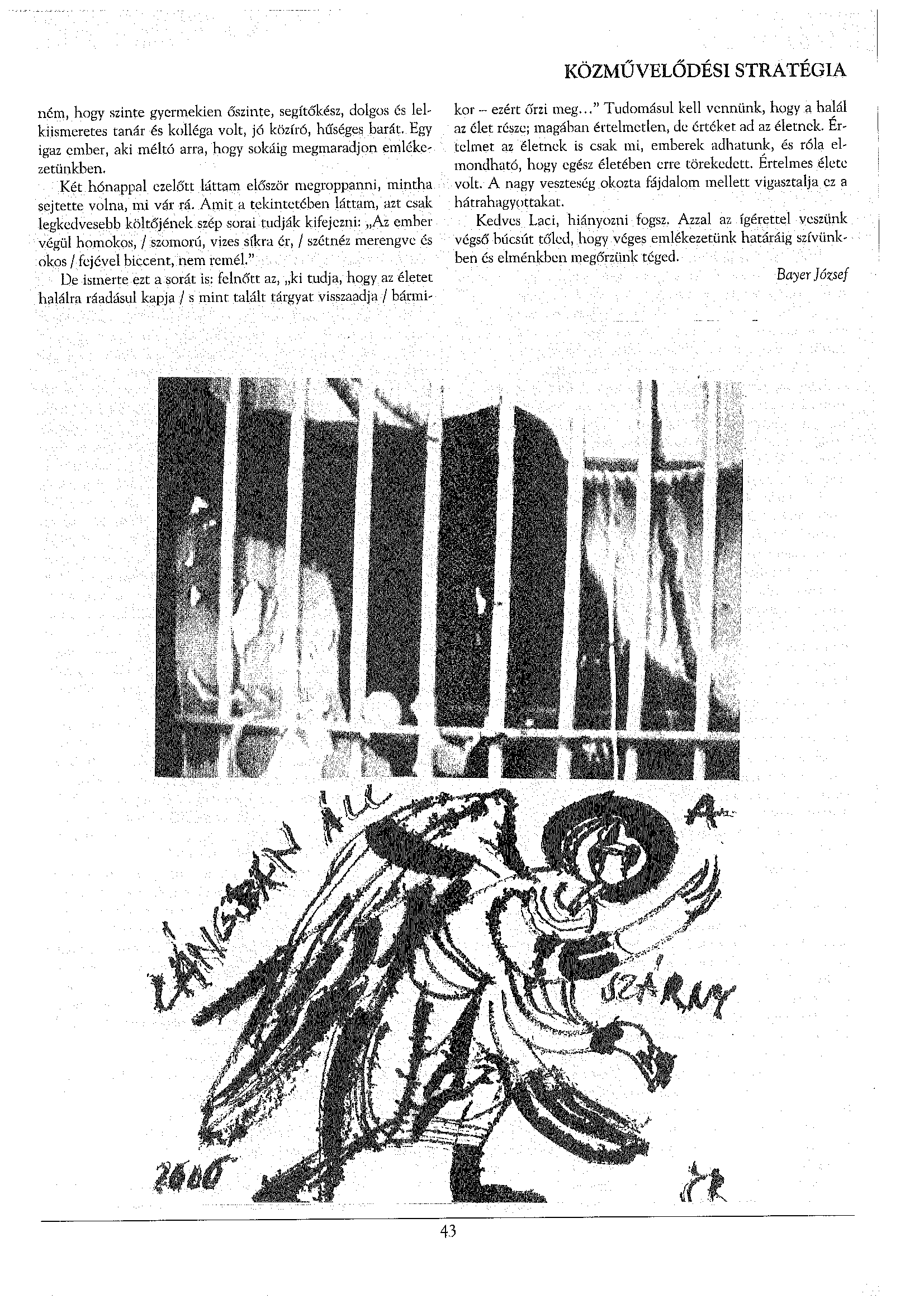 ném, hogy szinte gyermekien őszinte, segítőkész, dolgos és lelkiismeretes tanár és kolléga volt, jó közíró, hűséges barát. Egy igaz ember, aki méltó arra, hogy sokáig megmaradjon emlékezetünkben.