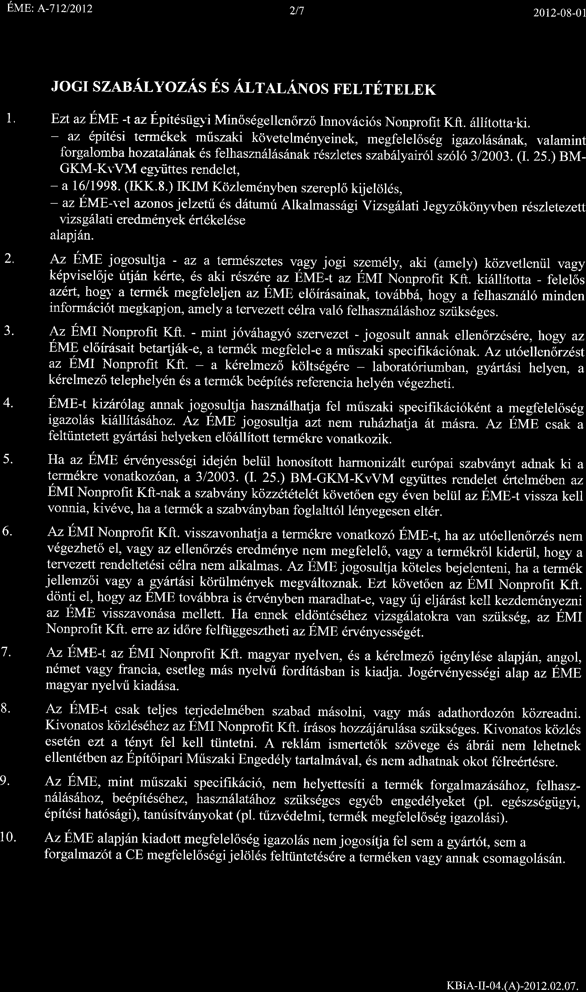 EttB: t-ltztzotz 2t7 2012-08-01 I. l, 2. J. 4. 5. 6. JOGI SZABALYOZAS ES ALTALANOS FELTETELEK EzL azeme -t az Epitesiigl"i Minds6gellen6rzolnnov6ci6s Nonprofit Kft. 5llitotta.ki.
