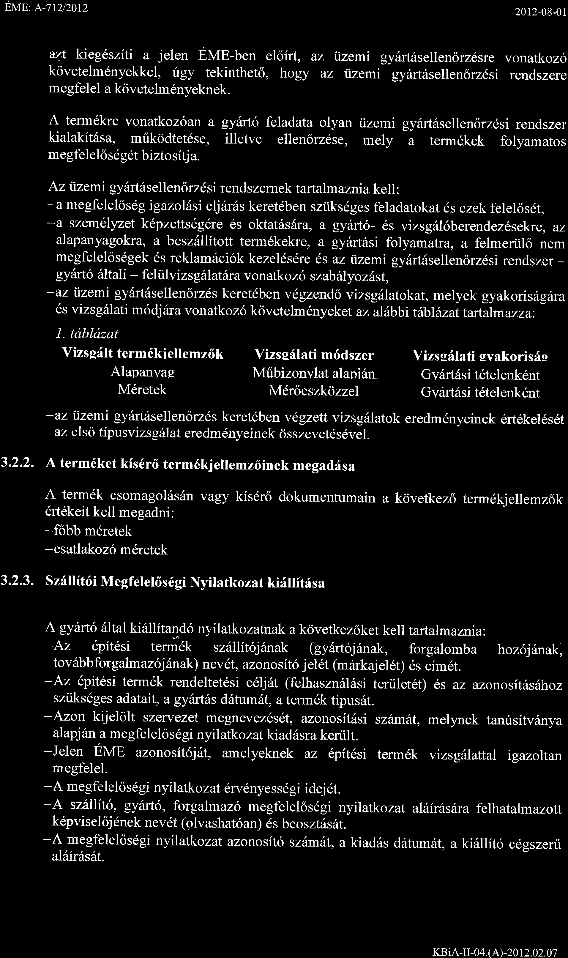 Er,rBt e-lntzotz 2012-08-01 azt kieglsziti a jelen EVtB-ben eisirt, az itzemi gy6rtrlsellensrzlsre vonatkoz6 kcivetelm6nyekkel, tgy tekinthet6, hogy az iizemi gyrlrtdsellen6rzdsi rendszere megfelel a