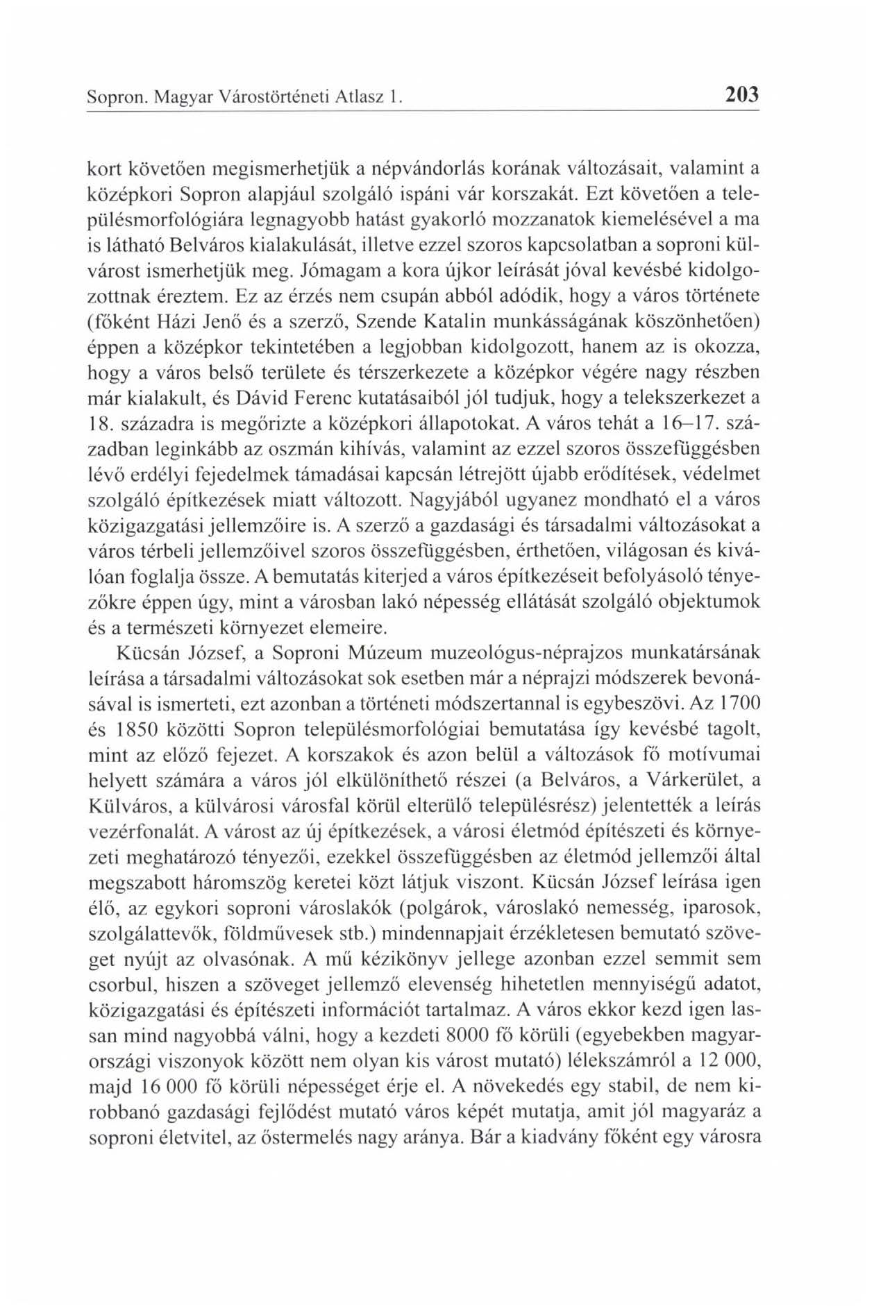 Sopron. Magyar Várostörténeti Atlasz 1. 203 kort követően megismerhetjük a népvándorlás korának változásait, valamint a középkori Sopron alapjául szolgáló ispáni vár korszakát.