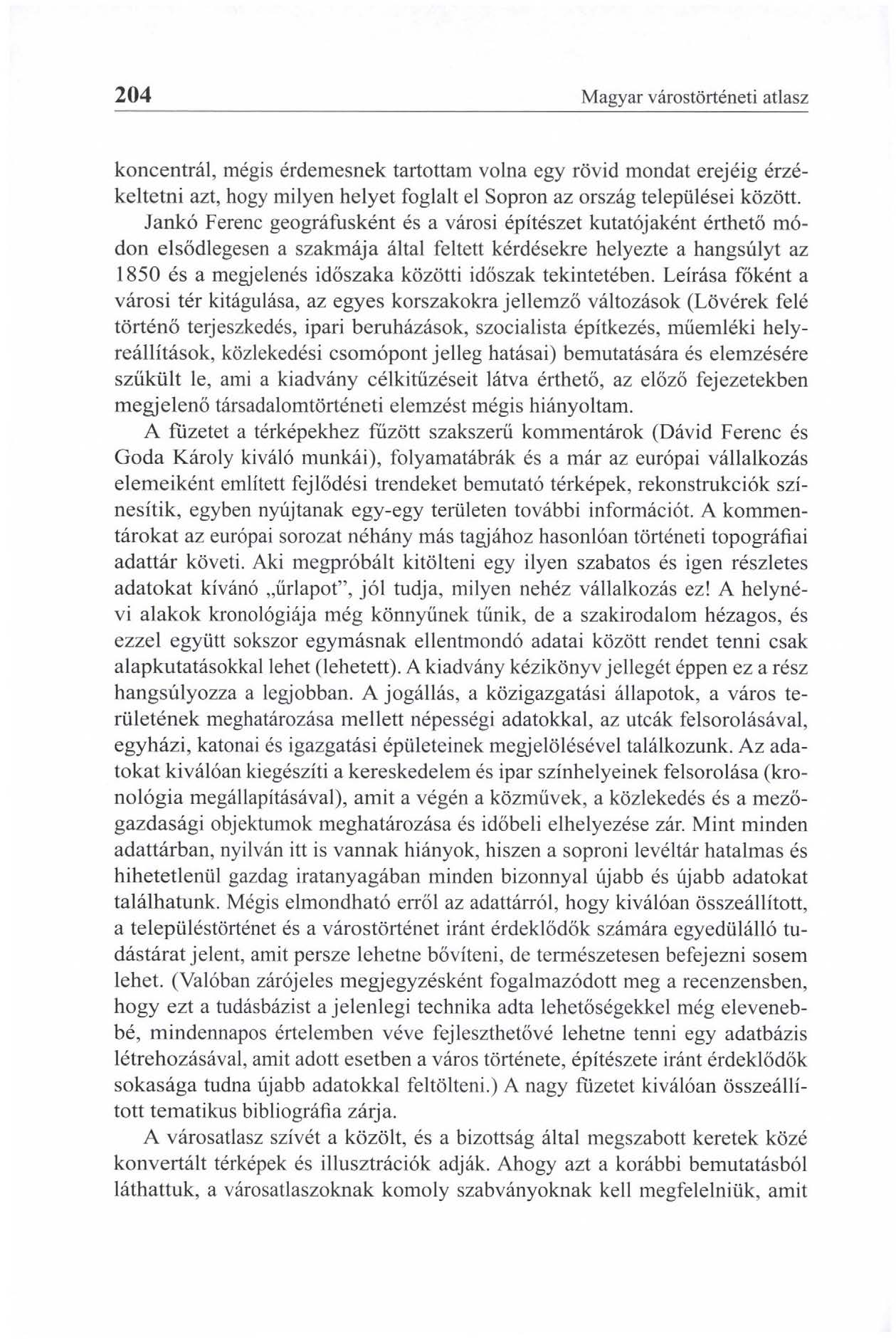 204 Magyar várostörténeti atlasz koncentrál, mégis érdem esnek tartottam volna egy rövid mondat erejéig érzékeltetni azt, hogy milyen helyet foglalt el Sopron az ország települései között.