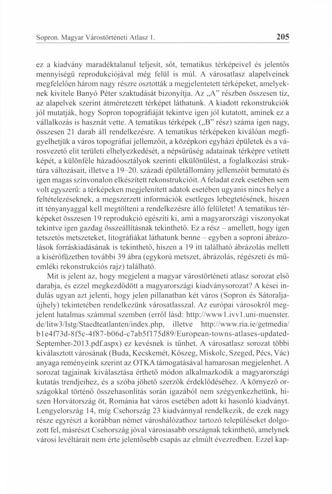 Sopron. Magyar Várostörténeti Atlasz 1. 205 ez a kiadvány maradéktalanul teljesít, sőt, tematikus térképeivel és jelentős mennyiségű reprodukciójával még felül is múl.