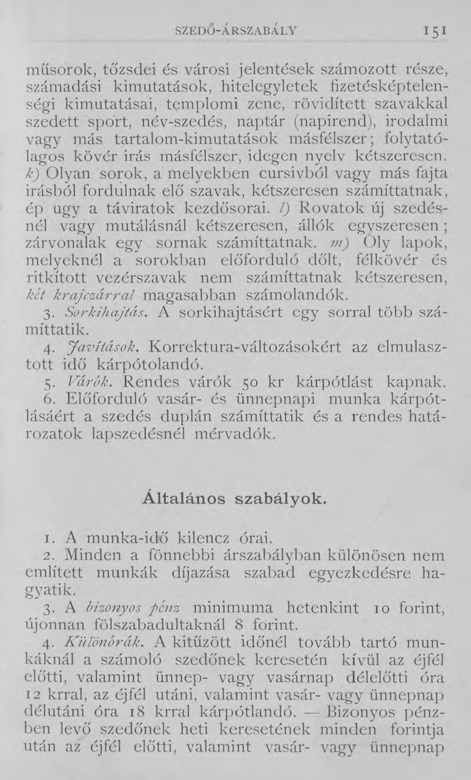 SZEDŐ-ÁRSZABÁLY ISI műsorok, tőzsdei és városi jelentések számozott része, számadási kimutatások, hitelegyletek fizetésképtelenségi kimutatásai, templomi zene, rövidített szavakkal szedett sport,