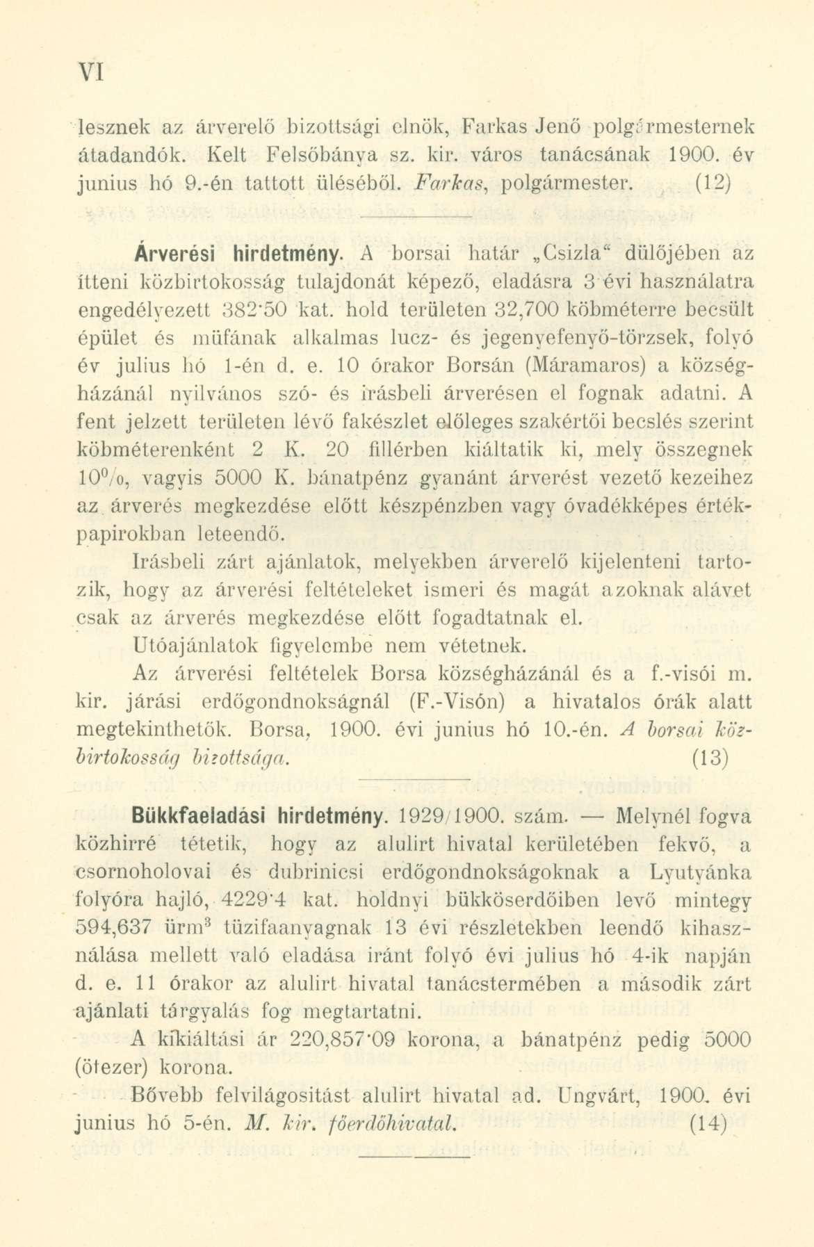 lesznek az árverető bizottsági elnök, Farkas Jenő polgármesternek átadandók. Kelt Felsőbánya sz. kir. város tanácsának 1900. év június hó 9.-én tattott üléséből. Farkas, polgármester.
