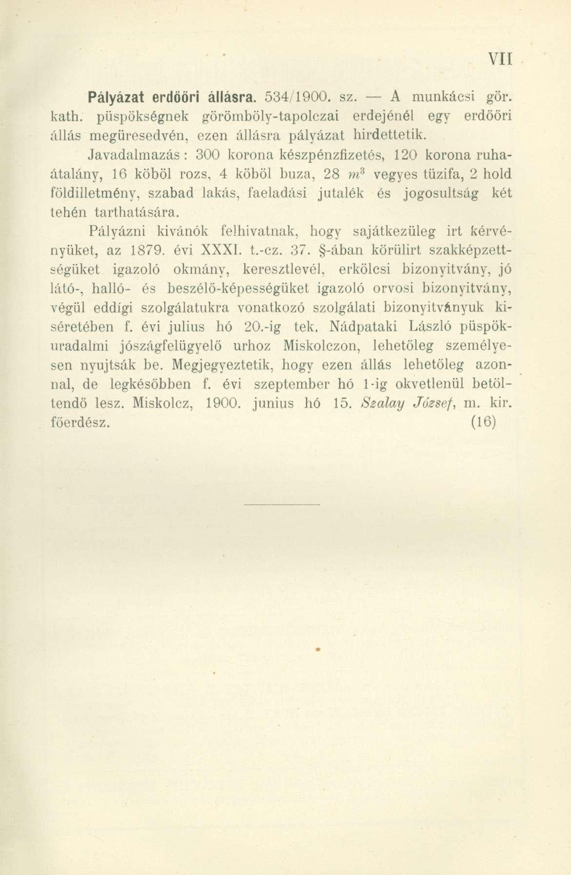 Pályázat erdööri állásra. 534/1900. sz. A munkácsi gör. kath. püspökségnek görömböly-tapolczai erdejénél egy erdööri állás megüresedvén, ezen állásra pályázat hirdettetik.