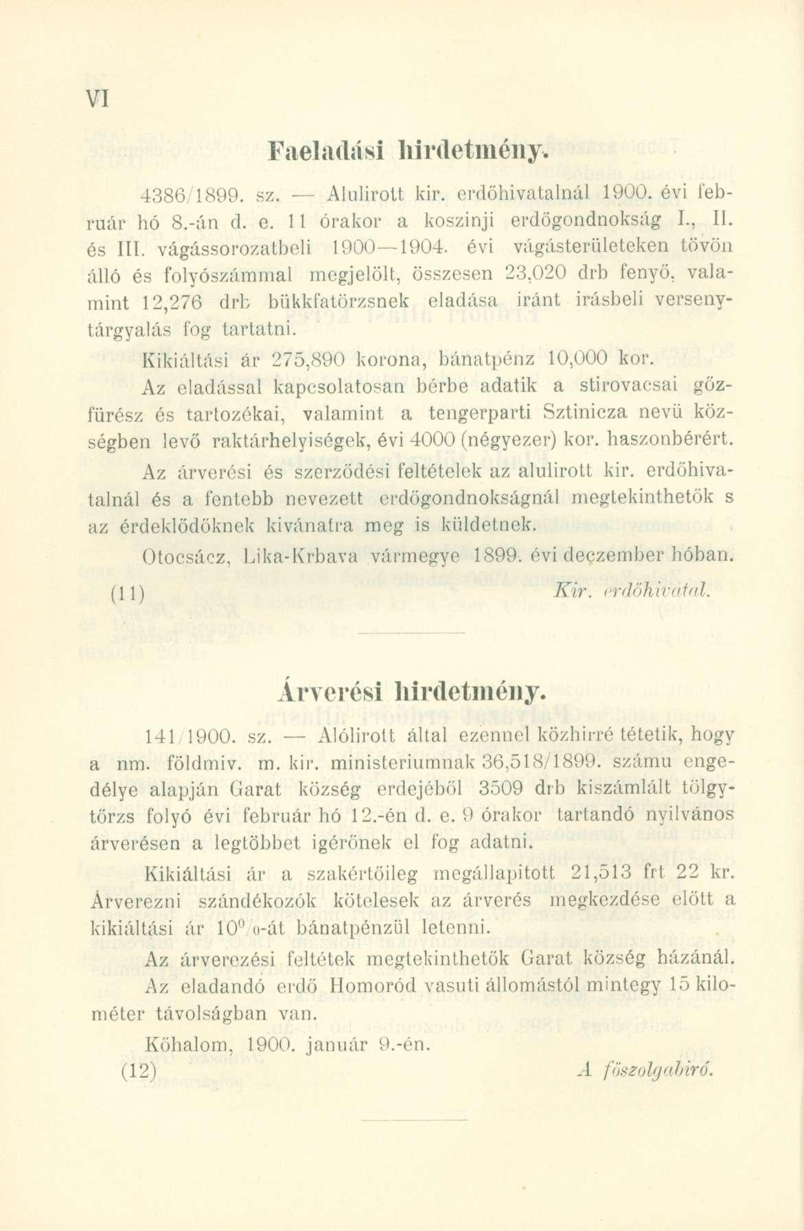 Faelaűási liirdetméiiy. 4386/1899. sz. Alulírot t kir. erdőhivatalná l 1900. év i feb - ruár h ó 8.-á n d. e. 1 1 órako r a koszinj i erdőgondnoksá g I., II. és III. vágássorozatbeli 1900 1904.