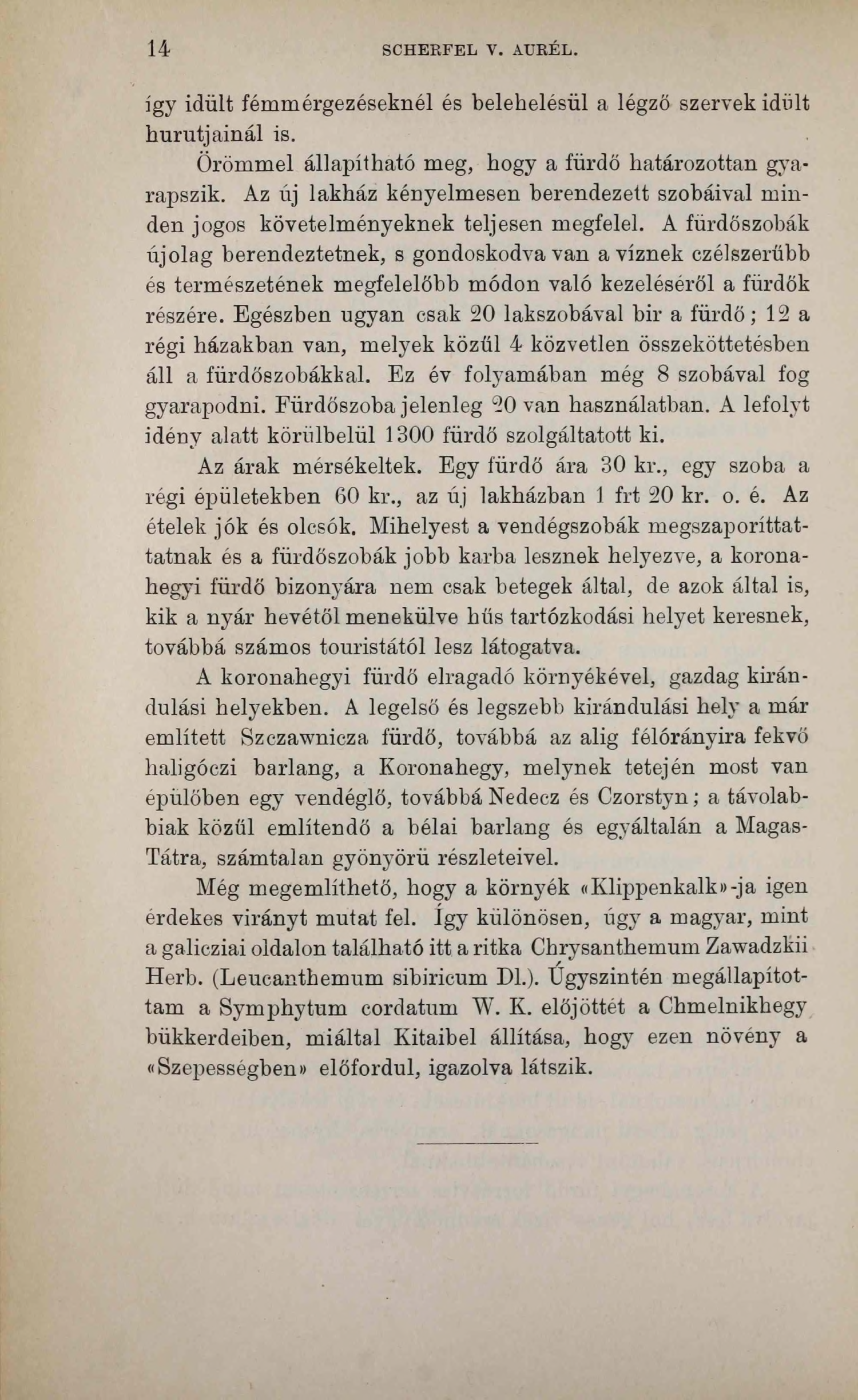 14 SCHERFEL У. AURÉL. így idült fémmérgezéseknél és belehelésül a légző szervek idült hurutjainál is. Örömmel állapítható meg, hogy a fürdő határozottan gyarapszik.