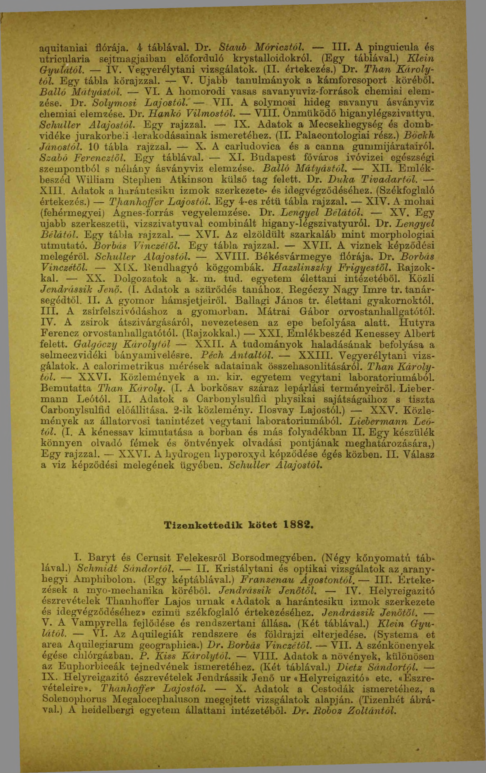 aquitaniai flórája. 4 táblával. Dr. Staub Móricztól. III. A pinguicula és utricularia sejtmagjaiban előforduló krystalloidokról. (Egy táblával.) Klein Gyulától. ÍV. Vegyerélytani vizsgálatok. (II.