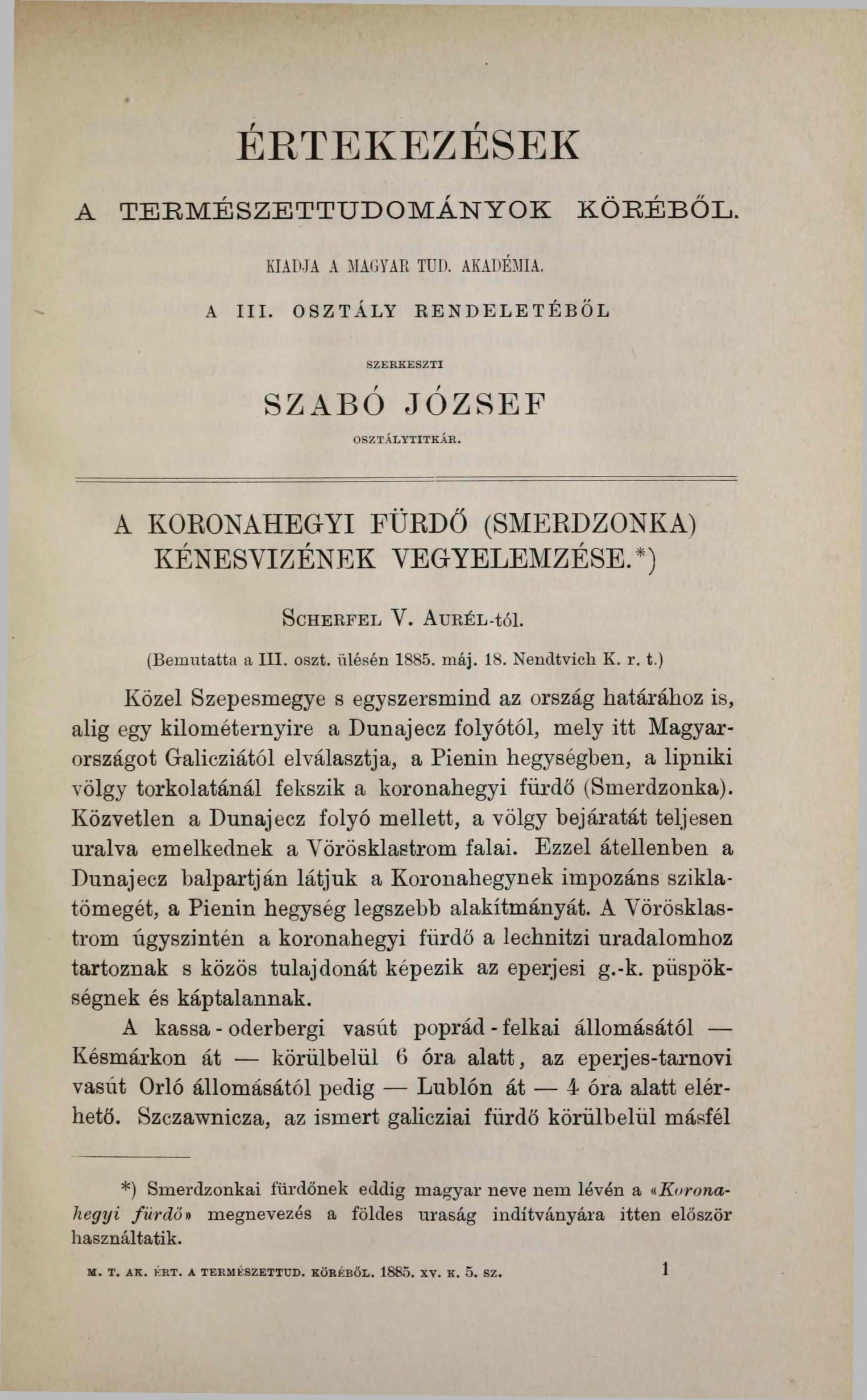 ÉRTEKEZÉSEK A T E R M É S Z E T T U D O M Á N Y O K K Ö R É B Ő L. KIADJA A MAGYAR TUD. AKADÉMIA. A III. OSZTÁLY RENDELETÉBŐL SZERKE SZ T I SZABÓ JÓ ZSEF O SZTÁ LY TITK Á R.