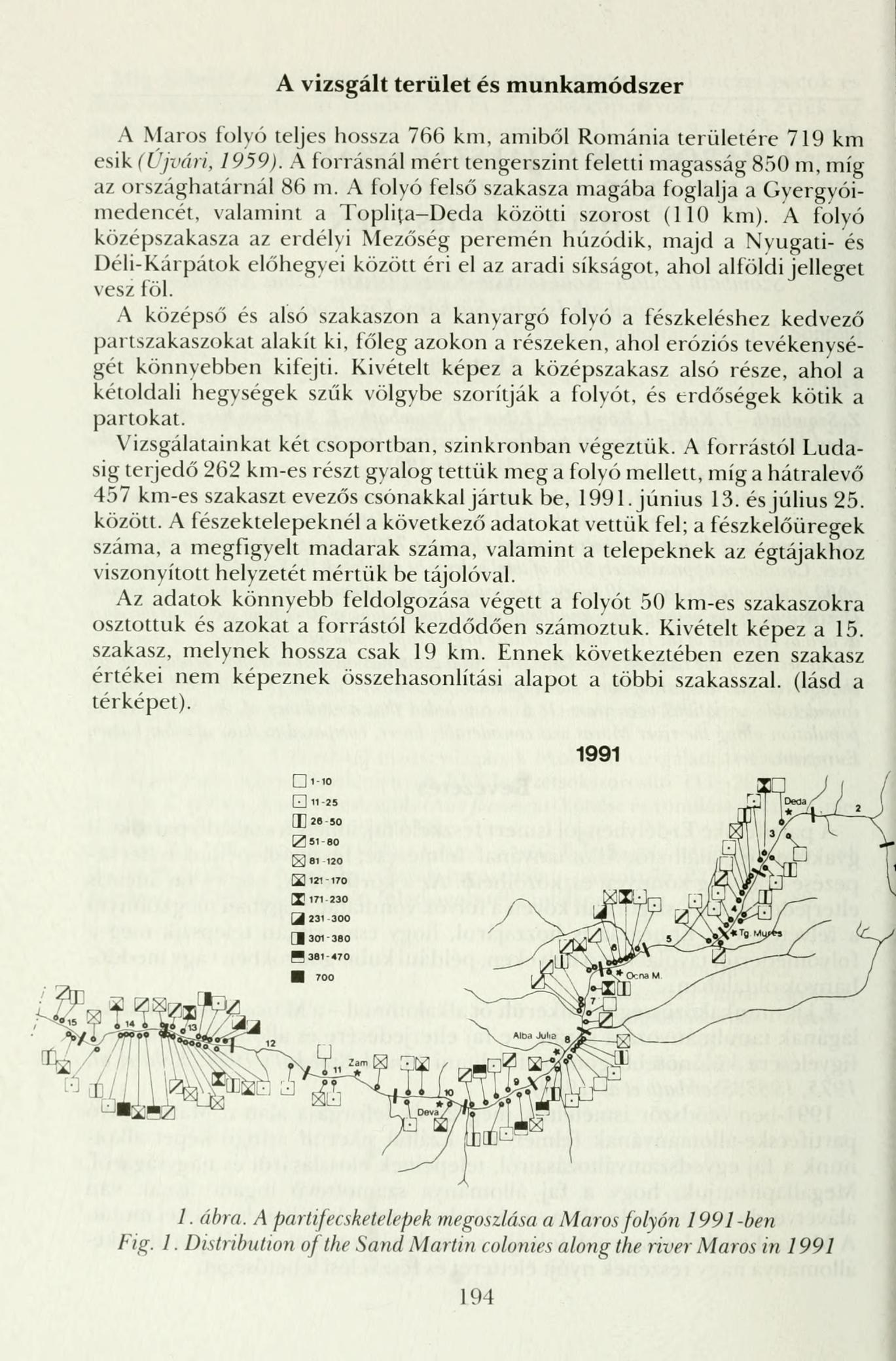 A vizsgált terület és munkamódszer A Maros folyó teljes hossza 766 km, amiből Románia területére 719 km esik 11 r jvári, 1959).