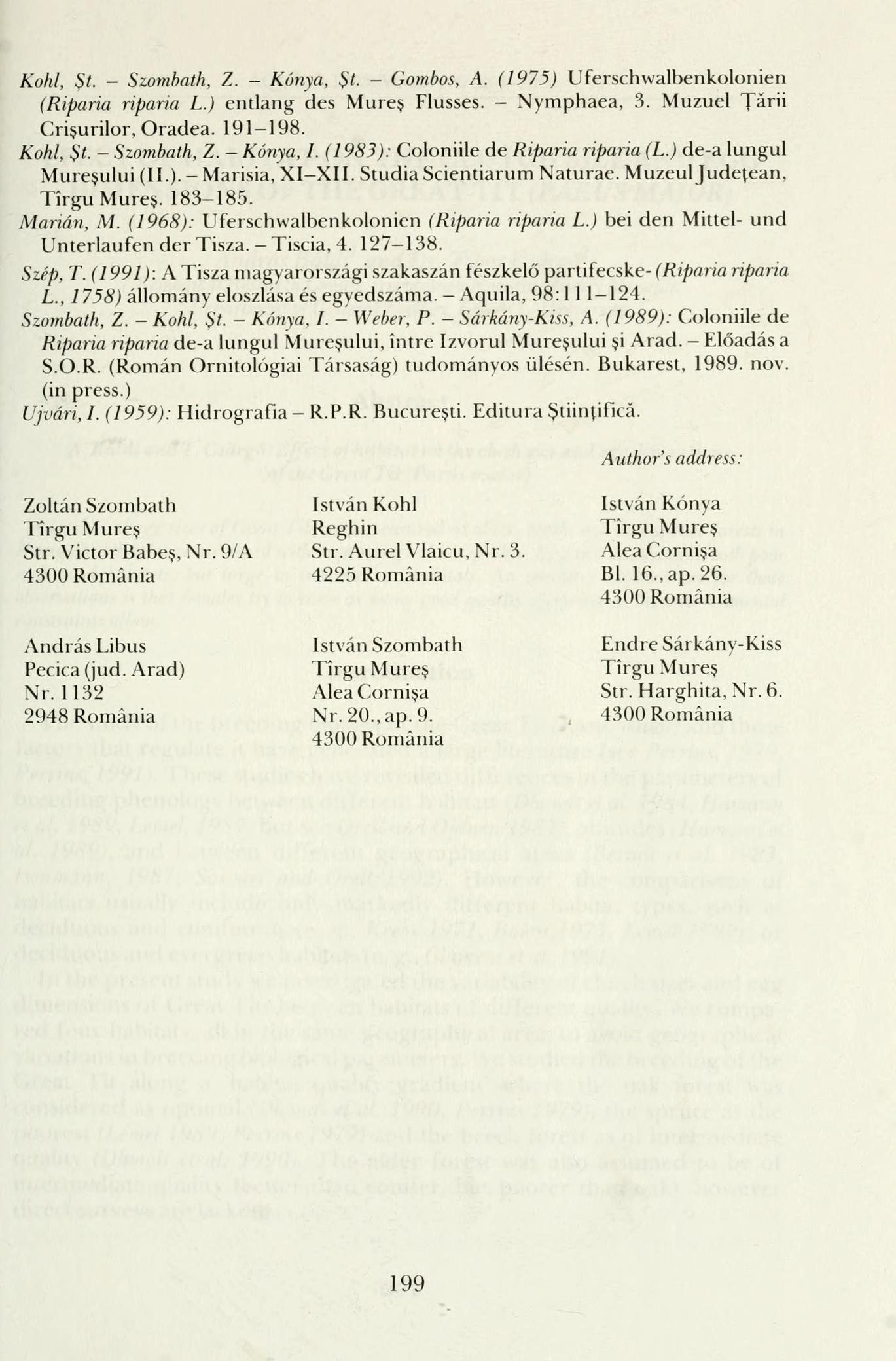 Kohl, St. Szombath, Z. - Kónya, St- - Gombos, A. (1975) Uferschwalbenkolonien (Riparia riparia L.) entlang des Mures Flusses. - Nymphaea, 3. Muzuel Tärii Crisurilor, Oradea. 191 198. Kohl, St.