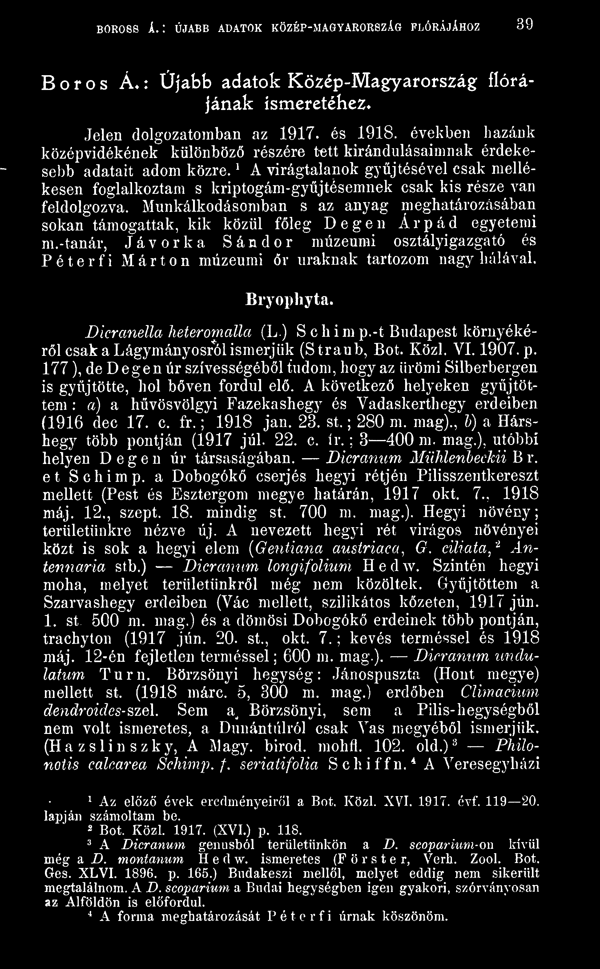 A * virágtalanok gyjtésével csak mellékesen foglalkoztam s kriptogám-gyjtésemnek csak kis része van feldolgozva.