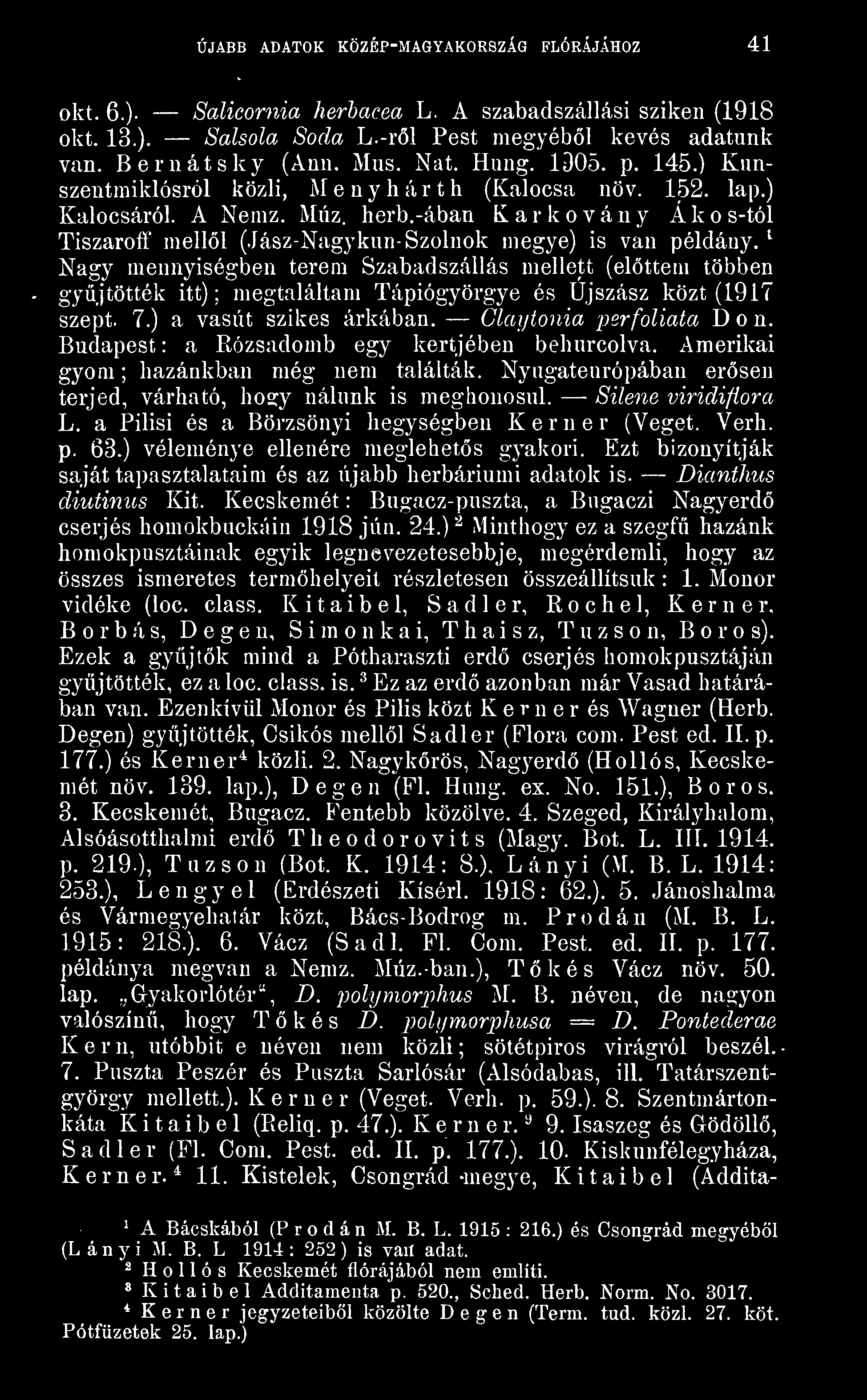 ^ Nagy mennyiségben terem Szabadszállás mellett (elttem többen gyjtötték itt); megtaláltam Tápiógyörgye és Újszász közt (1917 szept. 7.) a vasút szikes árkában. Claytonia perfoliata Don.