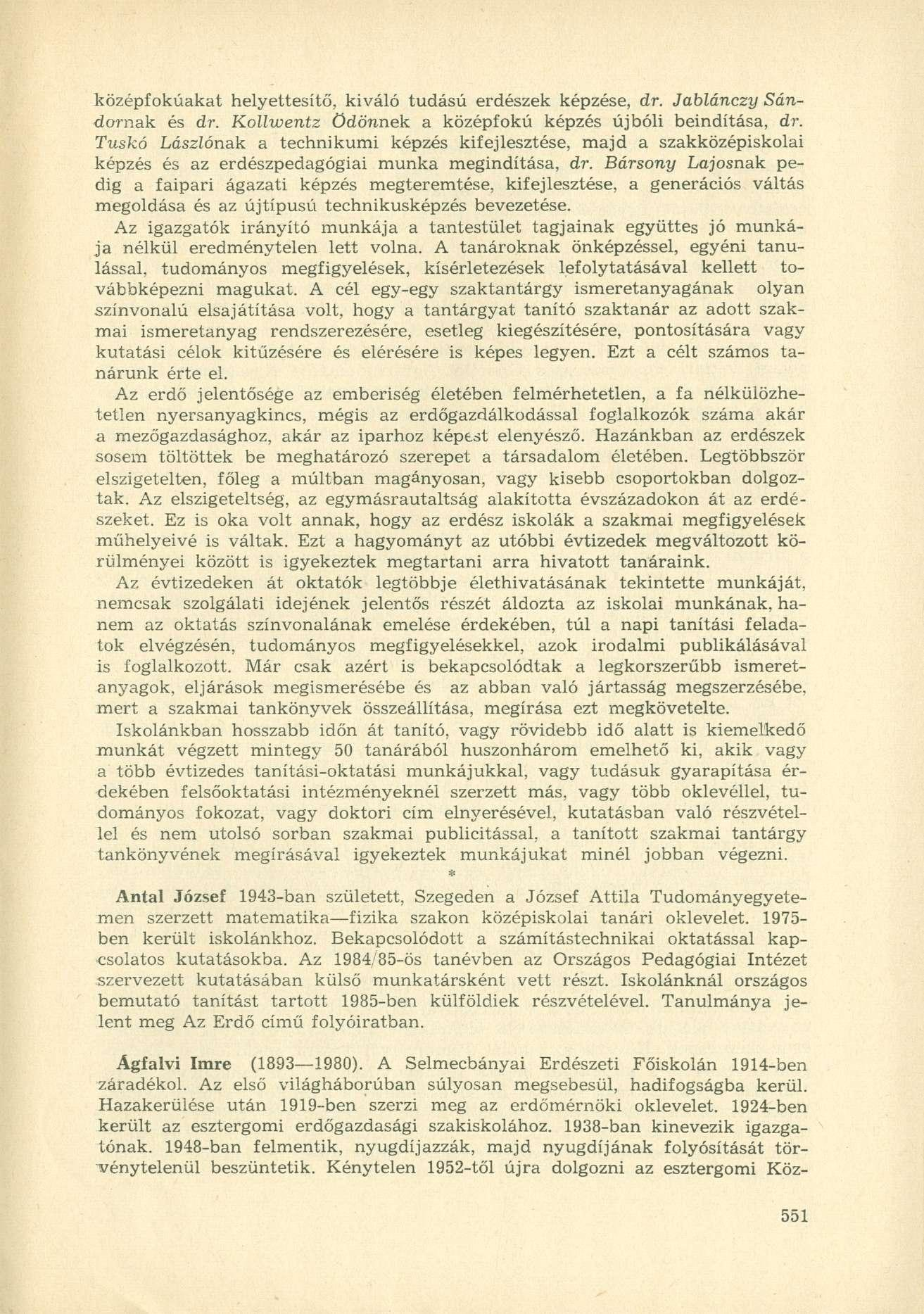 középfokúakat helyettesítő, kiváló tudású erdészek képzése, dr. Jablánczy Sándornak és dr. Kollwentz Ödönnek a középfokú képzés újbóli beindítása, dr.