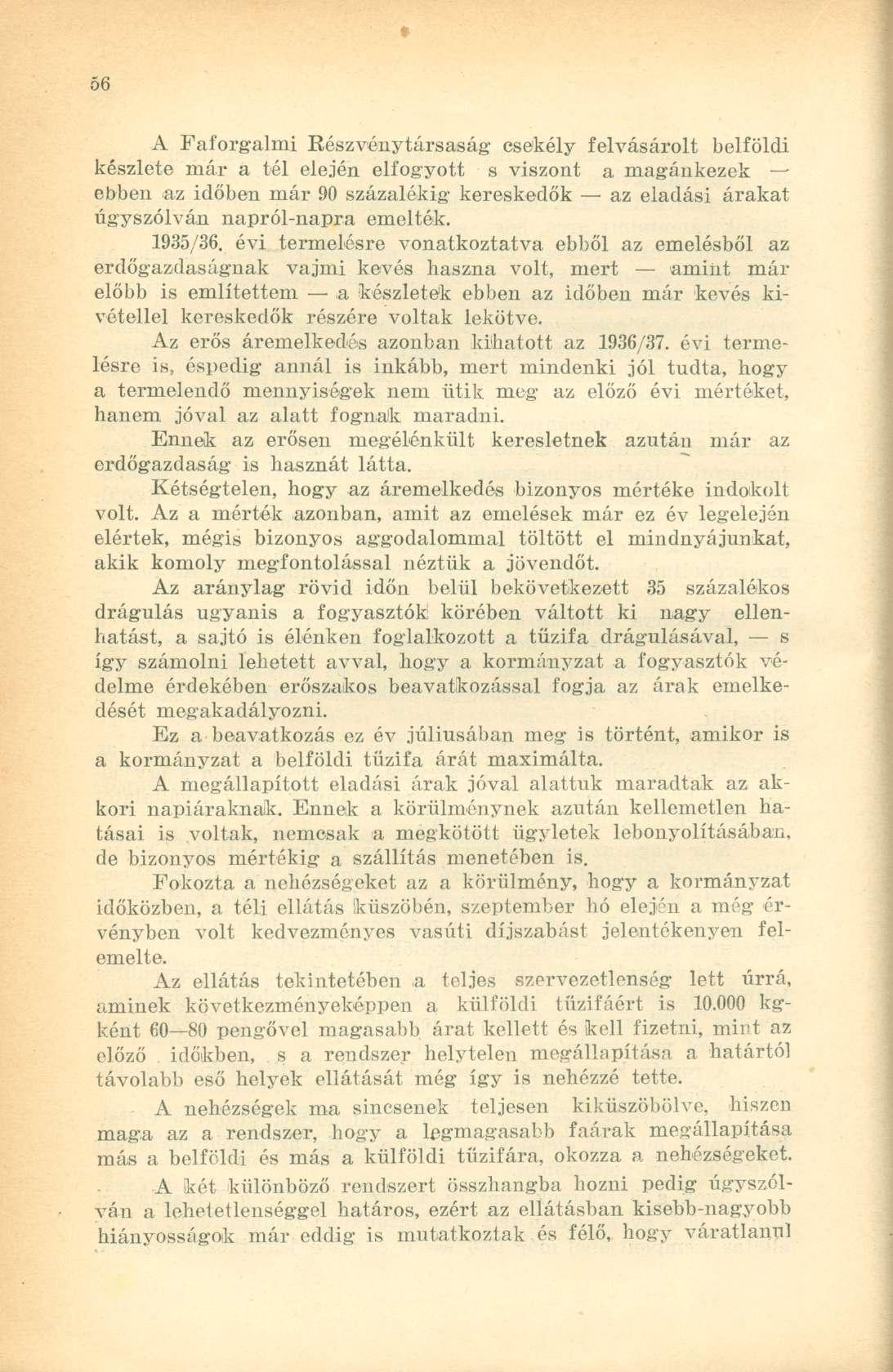 A Faforgalmi Részvénytársaság csekély felvásárolt belföldi készlete már a tél elején elfogyott s viszont a magánkezek ebben az időben már 90 százalékig kereskedők az eladási árakat úgyszólván