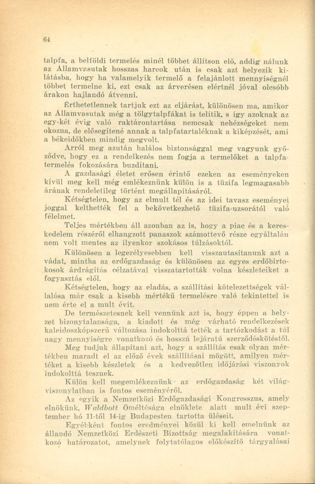 talpfa, a belföldi termelés minél többet állítson elő, addig nálunk az Államvasutak hosszas harcok után is csak azt helyezik kilátásba, hogy ha valamelyik termelő a felajánlott mennyiségnél többet