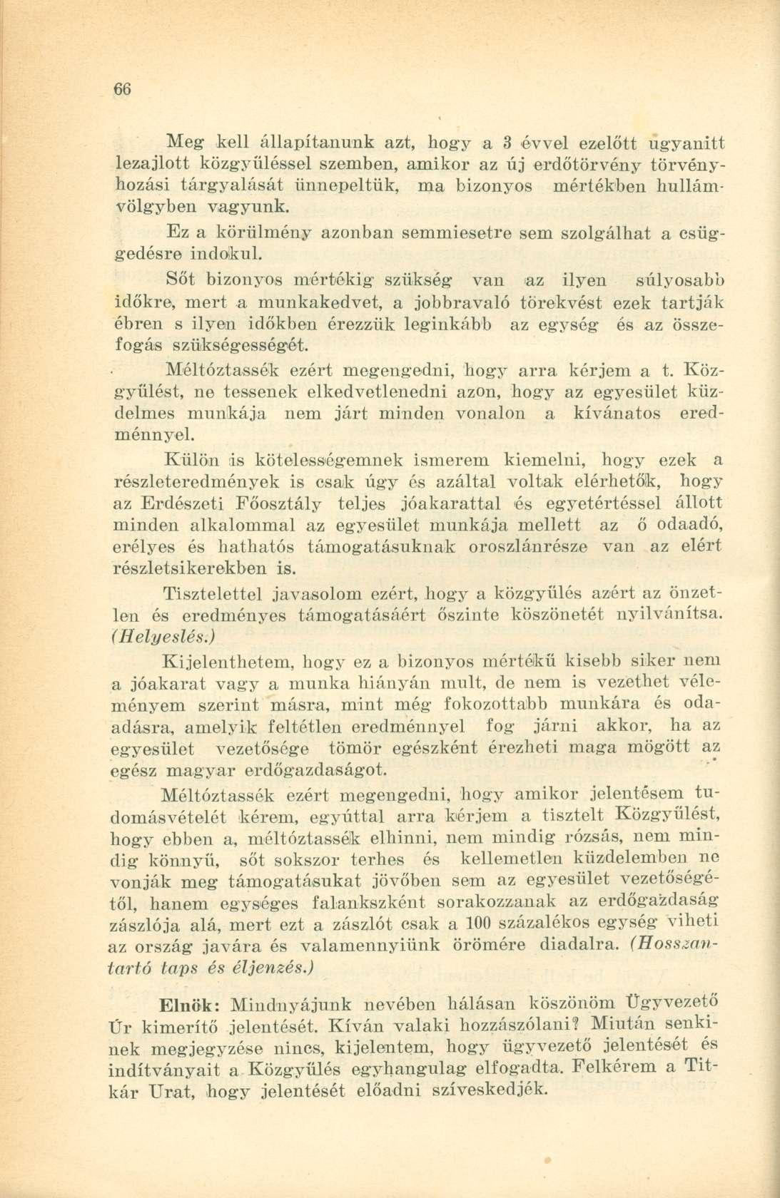 Meg kell állapítanunk azt, hogy a 3 évvel ezelőtt ugyanitt lezajlott közgyűléssel szemben, amikor az új erdőtörvény törvényhozási tárgyalását ünnepeltük, ma bizonyos mértékben hullámvölgyben vagyunk.