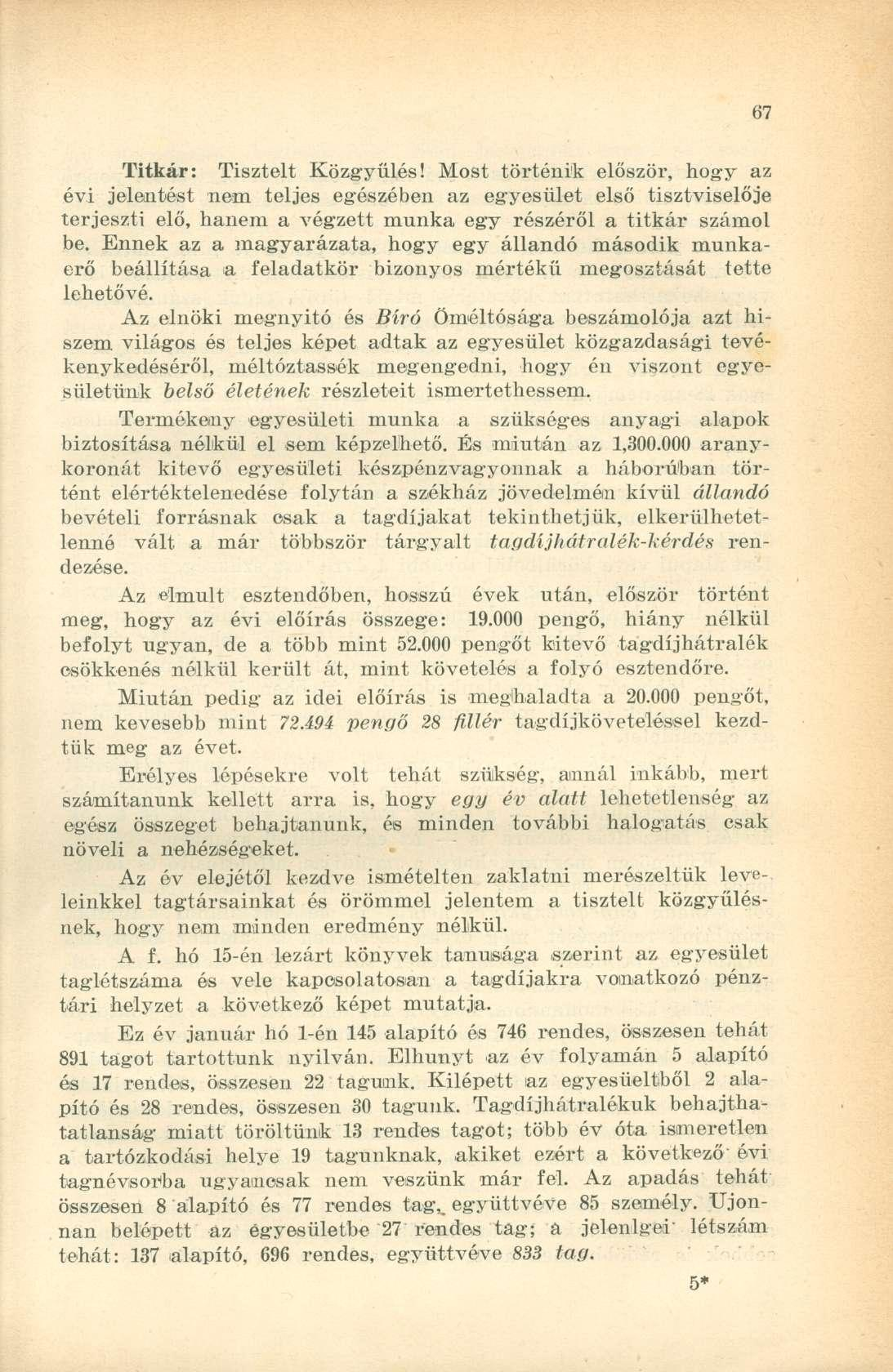 Titkár: Tisztelt Közgyűlés! Most történik először, hogy az évi jelentést nem teljes egészében az egyesület első tisztviselője terjeszti elő, hanem a végzett munka egy részéről a titkár számol be.