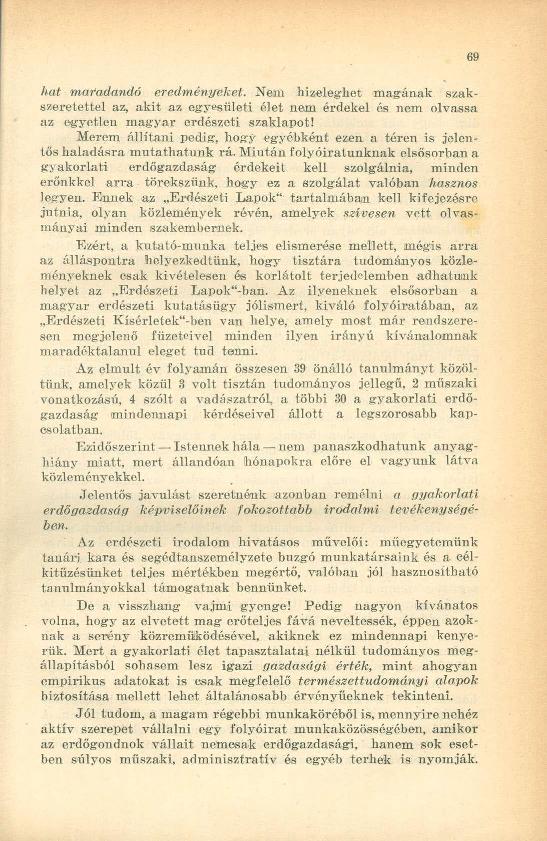 hat maradandó eredményeket. Nem hízeleghet magának szakszeretettel az, akit az egyesületi élet nem érdekel és nem olvassa az egyetlen magyar erdészeti szaklapot!