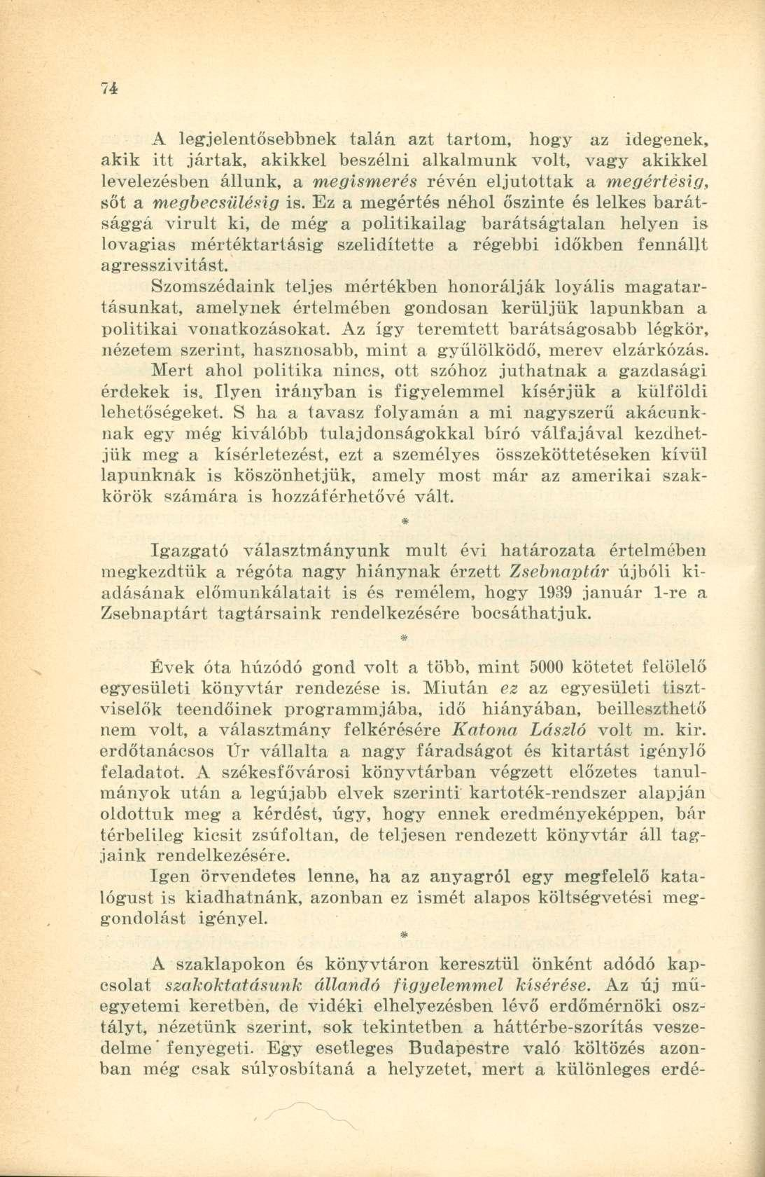 A legjelentősebbnek talán azt tartom, hogy az idegenek, akik itt jártak, akikkel beszélni alkalmunk volt, vagy akikkel levelezésben állunk, a megismerés révén eljutottak a megértésig, sőt a