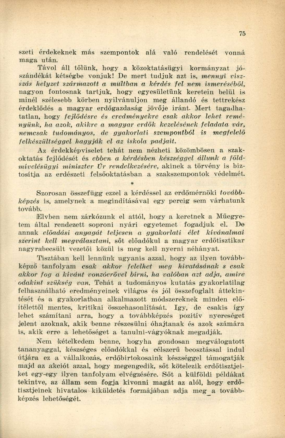 szeti érdekeknek más szempontok alá való rendelését vonná maga után. Távol áll tőlünk, hogy a közoktatásügyi kormányzat jószándékát kétségbe vonjuk!