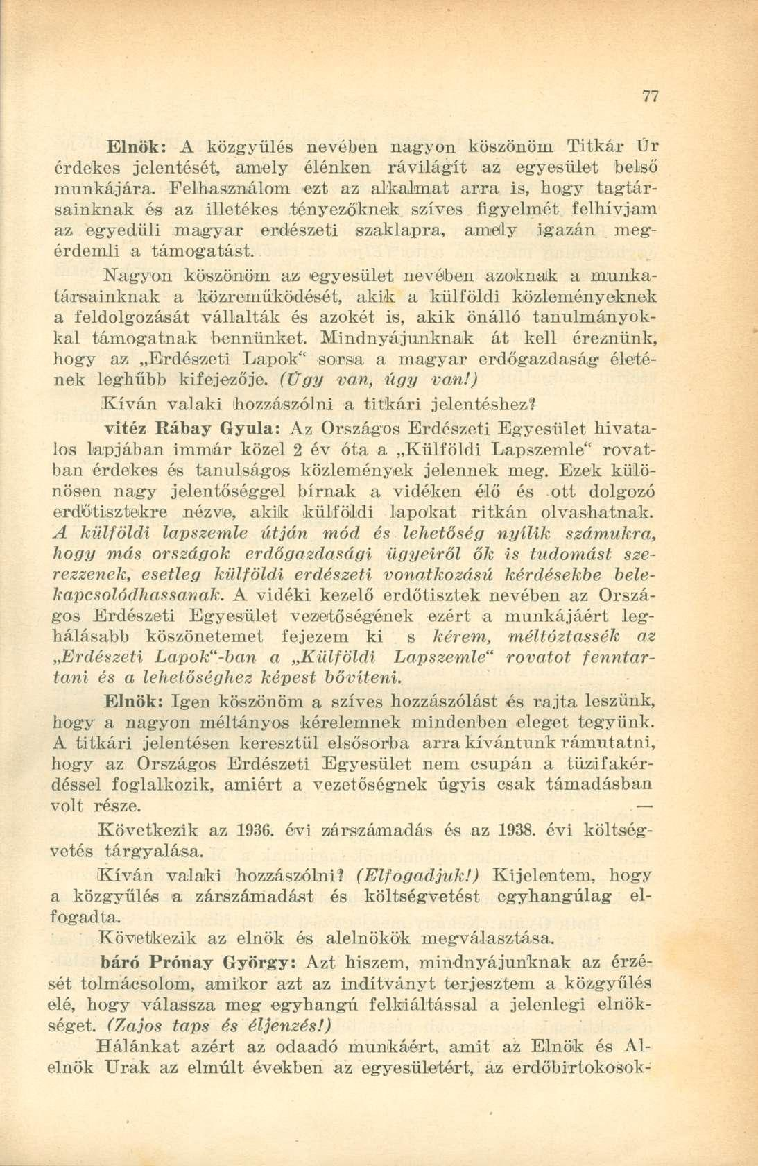 Elnök: A közgyűlés nevében nagyon köszönöm Titkár Úr érdekes jelentését, amely élénken rávilágít az egyesület belső munkájára.