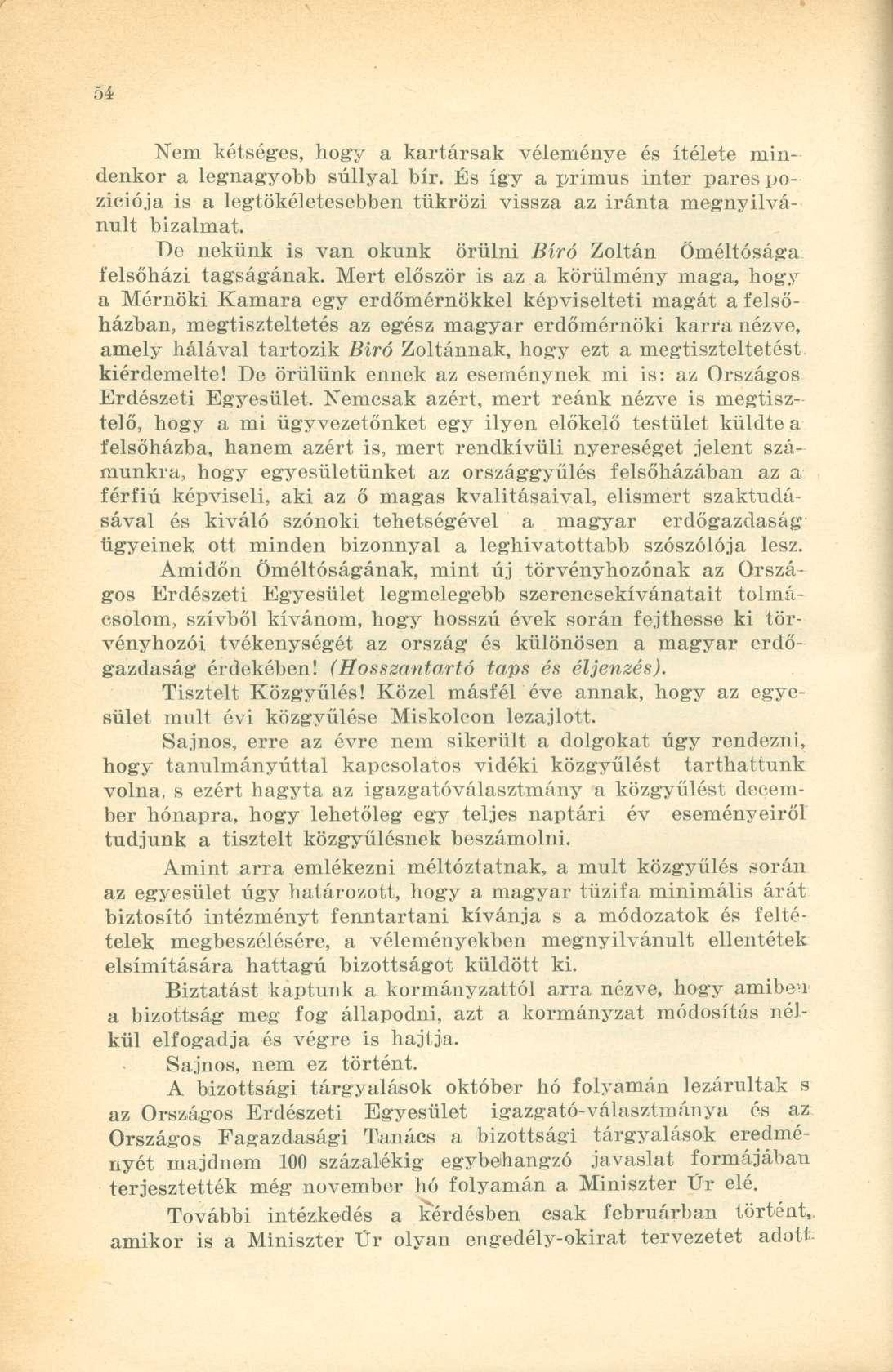 Nem kétséges, hogy a kartársak véleménye és ítélete mindenkor a legnagyobb súllyal bír. És így a primus inter pares pozíciója is a legtökéletesebben tükrözi vissza az iránta megnyilvánult bizalmat.