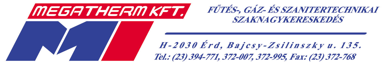 7. FORGALM AZÓK MEGATHERM SZERELVÉNYCENTRUMOK: 1039 Budapest 2145 Kistarcsa 7100 Szekszárd Mátyás király u. 9-11. Raktár körút 2. Sport u. 5.